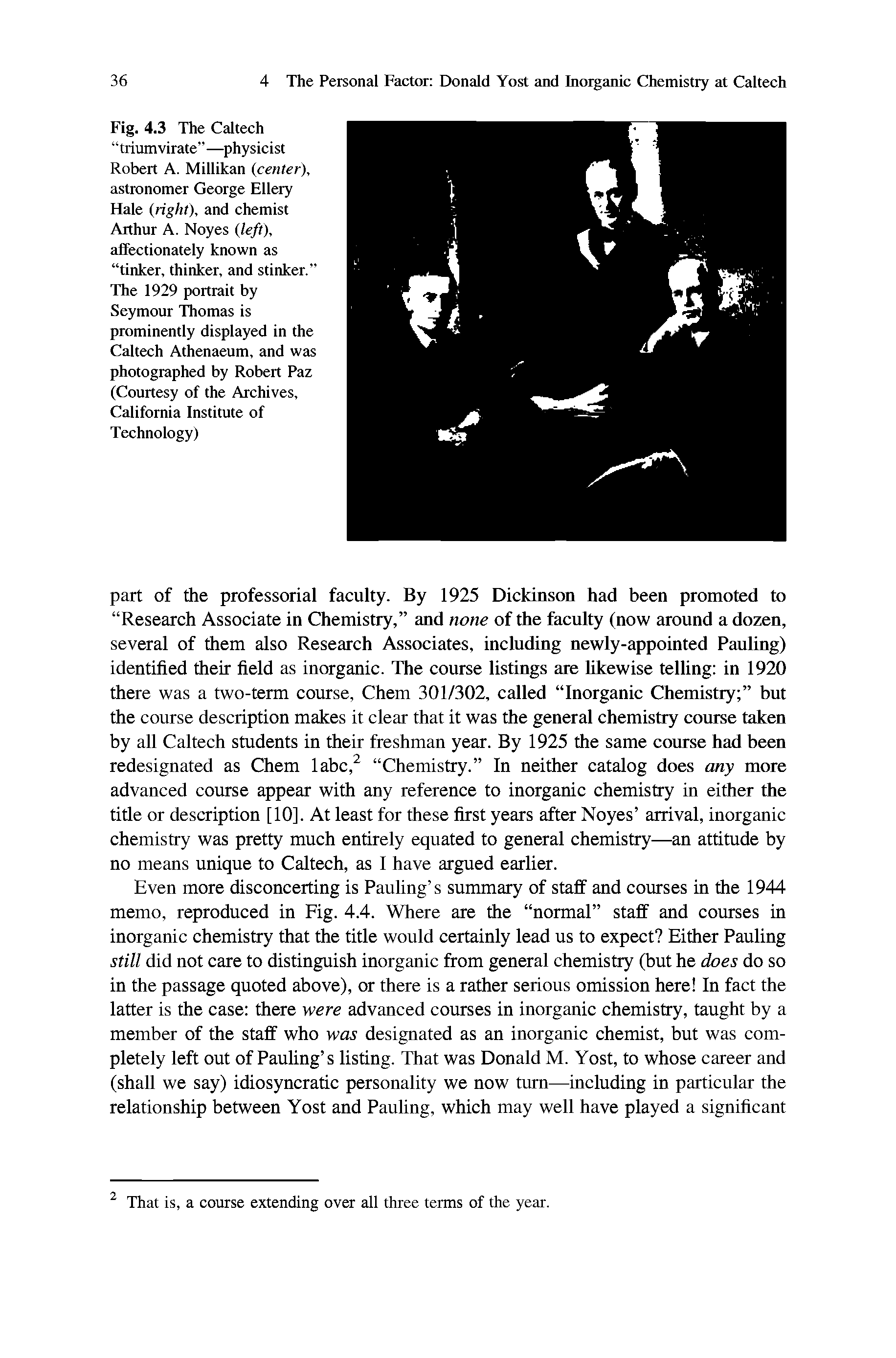 Fig. 4.3 The Caltech triumvirate —physicist Robert A. Millikan (center), astronomer George Ellery Hale (right), and chemist Arthur A. Noyes (left), affectionately known as tinker, thinker, and stinker. The 1929 portrait by Seymour Thomas is prominently displayed in the Caltech Athenaeum, and was photographed by Robert Paz (Courtesy of the Archives, California Institute of Technology)...