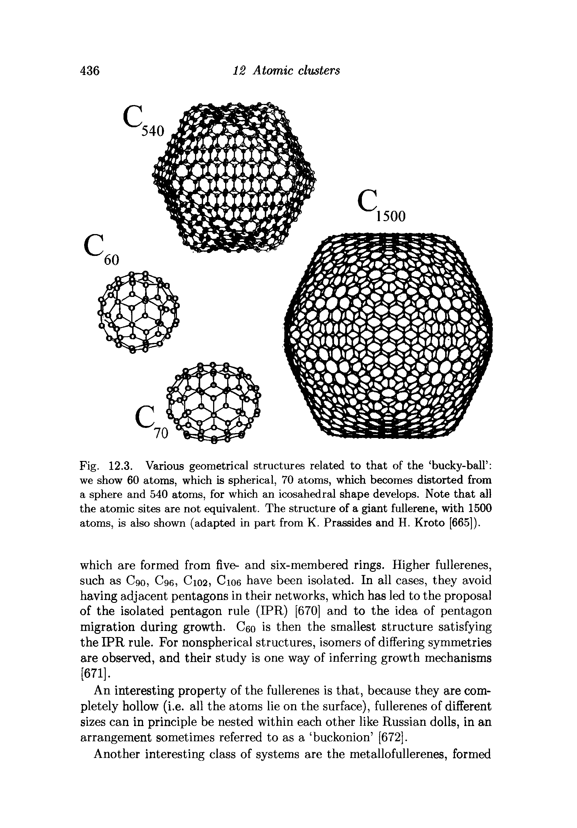 Fig. 12.3. Various geometrical structures related to that of the bucky-ball we show 60 atoms, which is spherical, 70 atoms, which becomes distorted from a sphere and 540 atoms, for which an icosahedral shape develops. Note that all the atomic sites are not equivalent. The structure of a giant fullerene, with 1500 atoms, is also shown (adapted in part from K. Prassides and H. Kroto [665]).