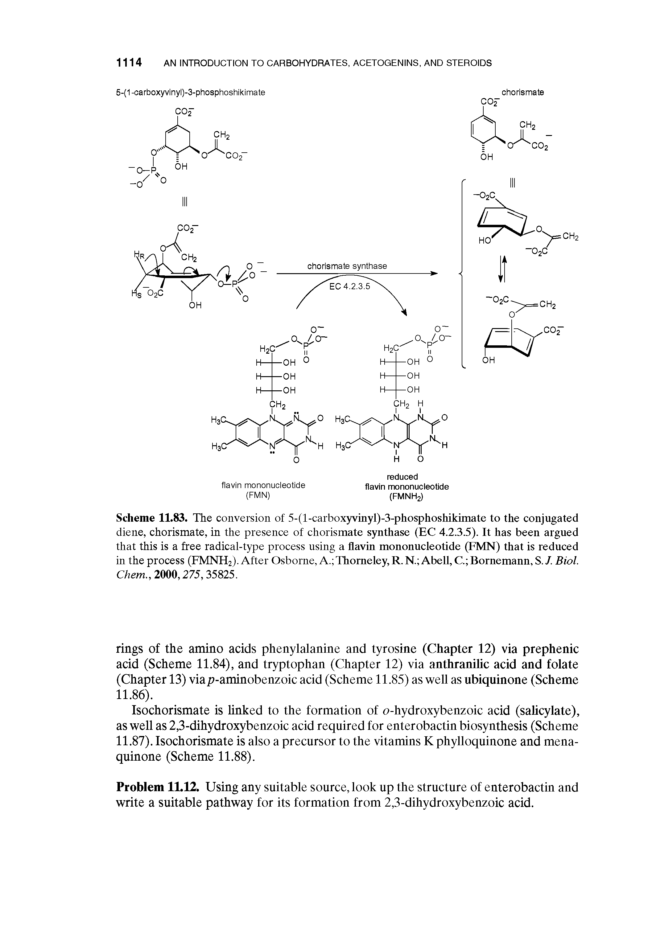 Scheme 11.83. The conversion of 5-(l-carboxyvmyl)-3-phosphoshikimate to the conjugated diene, chorismate, in the presence of chorismate synthase (EC 4.2.3.5). It has been argued that this is a free radical-type process using a flavin mononucleotide (FMN) that is reduced in the process (FMNH2). After Osborne, A. Thomeley, R. N. Abell, C Bornemann, S. /. Biol. Chem.,im,275,35825.