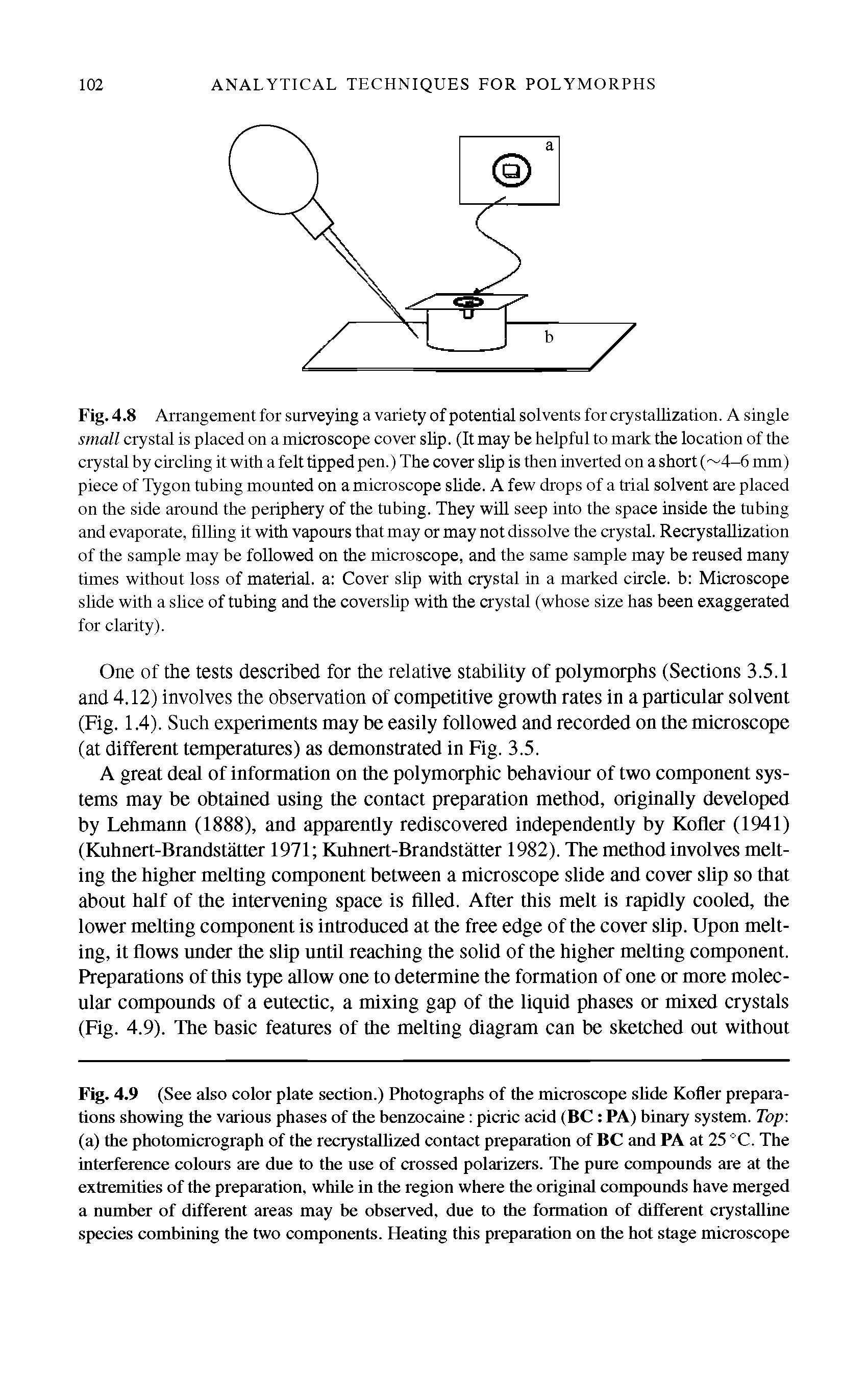 Fig. 4.9 (See also color plate section.) Photographs of the microscope shde Kofler preparations showing the various phases of the benzocaine picric acid (BC PA) binary system. Top (a) the photomicrograph of the recrystalhzed contact preparation of BC and PA at 25 °C. The interference colours are due to the use of crossed polarizers. The pure compounds are at the extremities of the preparation, while in the region where the original compounds have merged a number of different areas may be observed, due to the formation of different crystalline species combining the two components. Heating this preparation on the hot stage microscope...