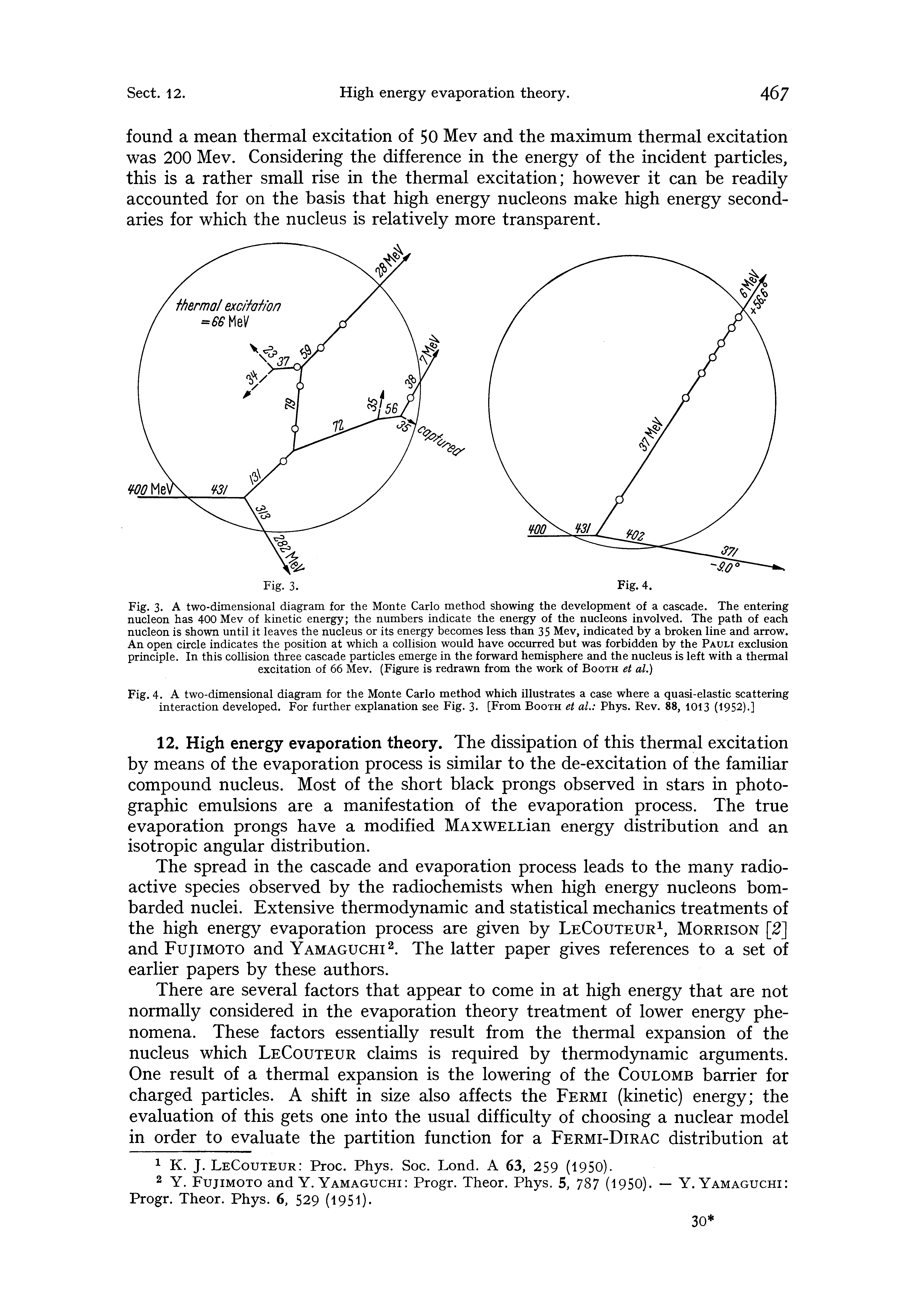 Fig. 3. A two-dimensional diagram for the Monte Carlo method showing the development of a cascade. The entering nucleon has 400 Mev of kinetic energy the numbers indicate the energy of the nucleons involved. The path of each nucleon is shown until it leaves the nucleus or its energy becomes less than 35 Mev, indicated by a broken line and arrow. An open circle indicates the position at which a collision would have occurred but was forbidden by the Pauli exclusion principle. In this collision three cascade particles emerge in the forward hemisphere and the nucleus is left with a thermal excitation of 66 Mev. (Figure is redrawn from the work of Booth et al.)...