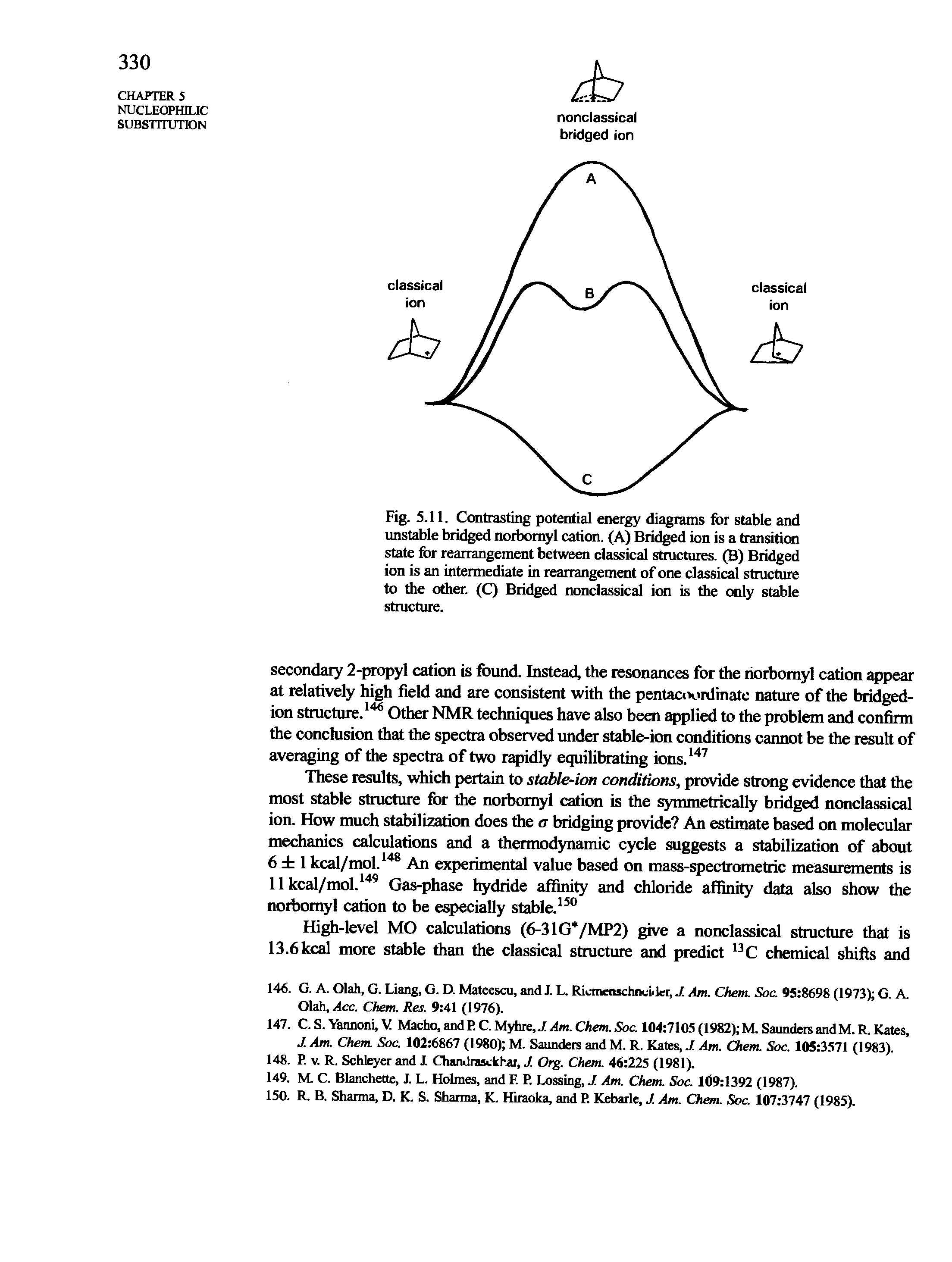 Fig. 5.11. Contrasting potential energy diagrams for stable and unstable bridged norbomyl cation. (A) Bridged ion is a transition state for rearrangement between classical structures. (B) Bridged ion is an intermediate in rearrangement of one classical structure to the other. (C) Bridged nonclassical ion is the only stable structure.