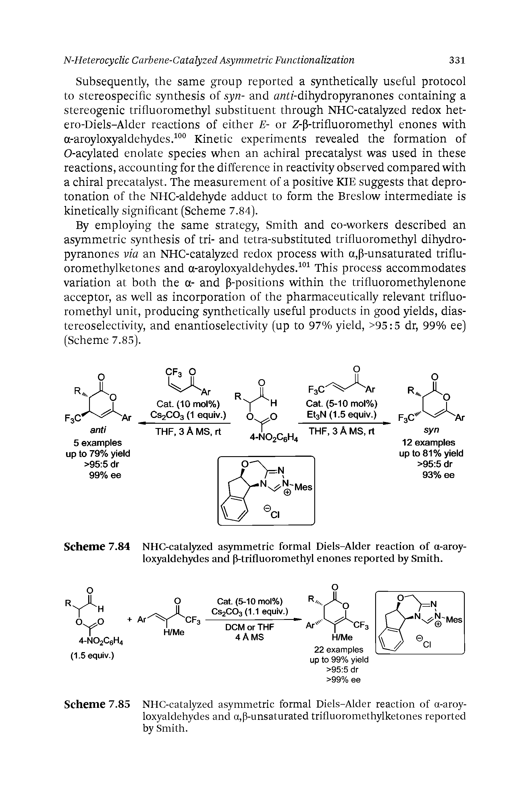 Scheme 7.84 NHC-catalyzed asymmetric formal Diels-Alder reaction of a-aroy-loxyaldehydes and p-trifluoromethyl enones reported by Smith.