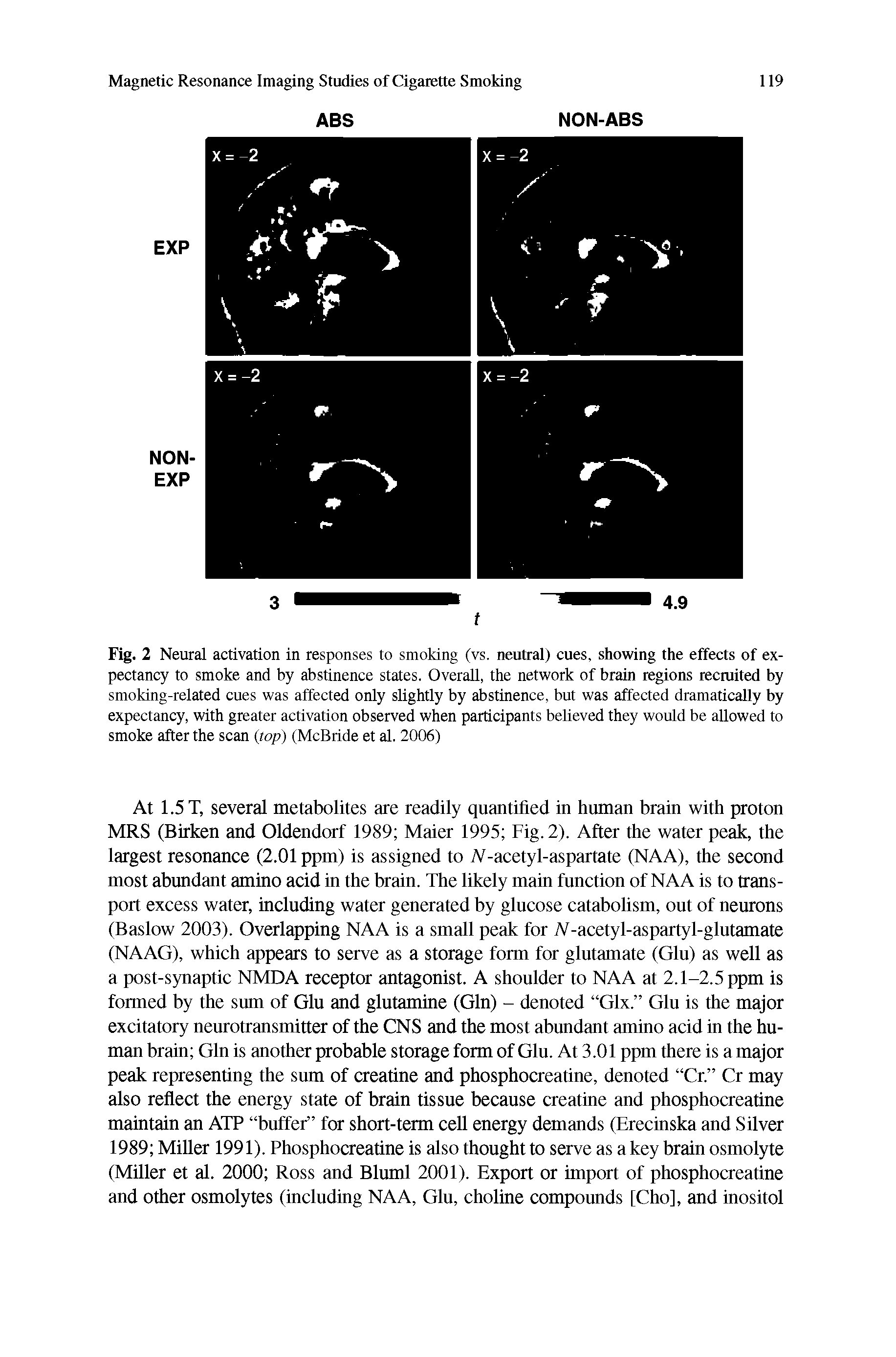 Fig. 2 Neural activation in responses to smoking (vs, neutral) cues, showing the effects of expectancy to smoke and by abstinence states. Overall, the network of brain regions recruited by smoking-related cues was affected only slightly by abstinence, but was affected dramatically by expectancy, with greater activation observed when participants believed they would be allowed to smoke after the scan (top) (McBride et al. 2006)...