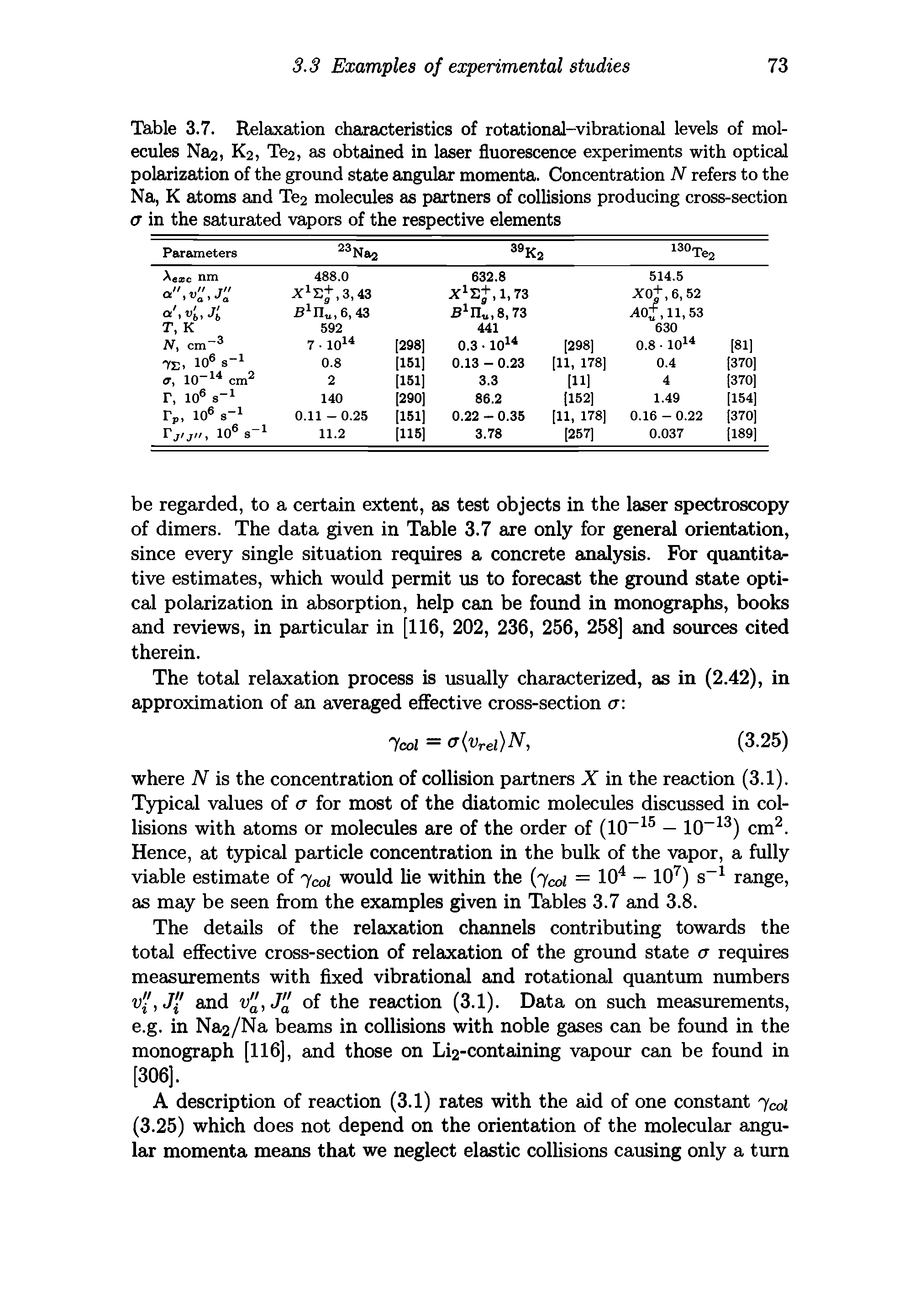 Table 3.7. Relaxation characteristics of rotational-vibrational levels of molecules Na2, K2, Te2, as obtained in laser fluorescence experiments with optical polarization of the ground state angular momenta. Concentration N refers to the Na, K atoms and Te2 molecules as partners of collisions producing cross-section a in the saturated vapors of the respective elements...