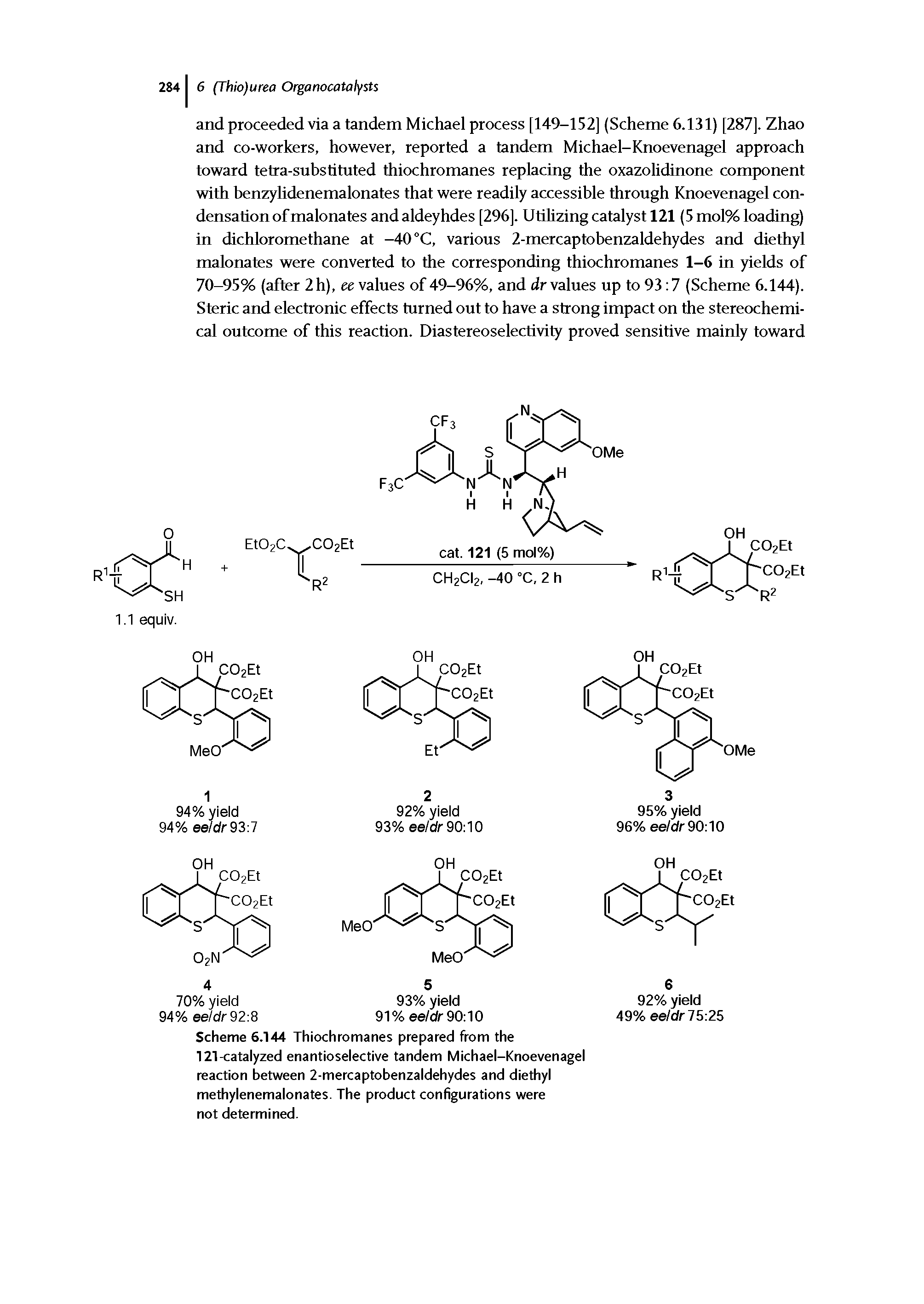 Scheme 6.144 Thiochromanes prepared from the 121-catalyzed enantioselective tandem Michael-Knoevenagel reaction between 2-mercaptobenzaldehydes and diethyl methylenemalonates. The product configurations were not determined.
