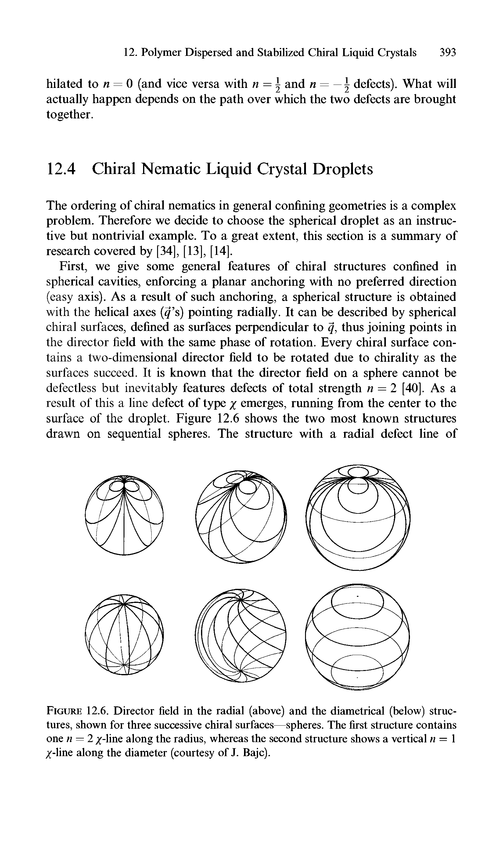 Figure 12.6. Director field in the radial (above) and the diametrical (below) structures, shown for three successive chiral surfaces—spheres. The first structure contains one n = 2 /-line along the radius, whereas the second structure shows a vertical n — 1 /-line along the diameter (courtesy of J. Bajc).