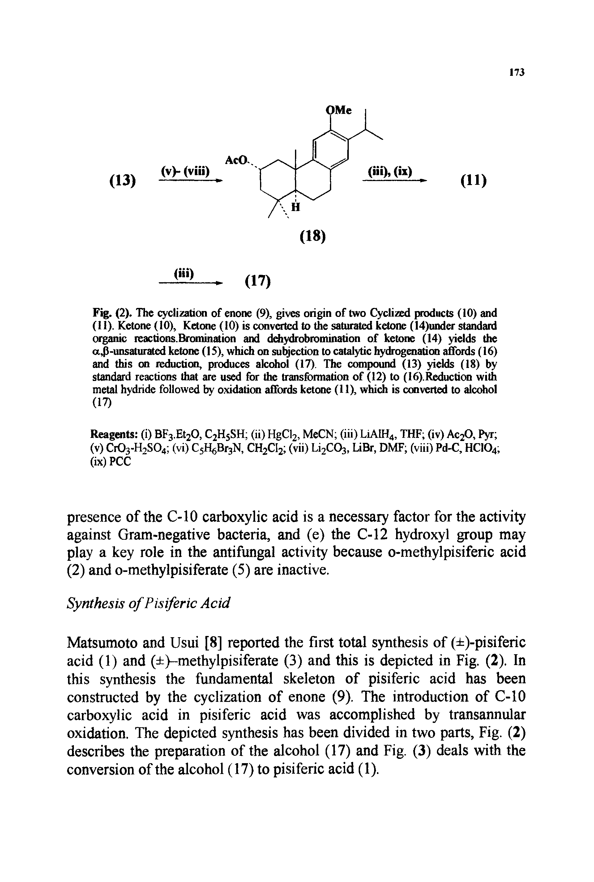 Fig. (2). The cyclization of enone (9), gives origin of two Cyclized products (10) and (11). Ketone (10), Ketone (10) is converted to the saturated ketone (14)under standard organic reactions.Bromination and dehydrobromination of ketone (14) yields the a,P-unsaturated ketone (IS), which on subjection to catalytic hydrogenation affords (16) and this on reduction, produces alcohol (17). The compound (13) yields (18) by standard reactions that are used for the transformation of (12) to (16). Reduction with metal hydride followed by oxidation affords ketone (11), which is converted to alcohol (17)...