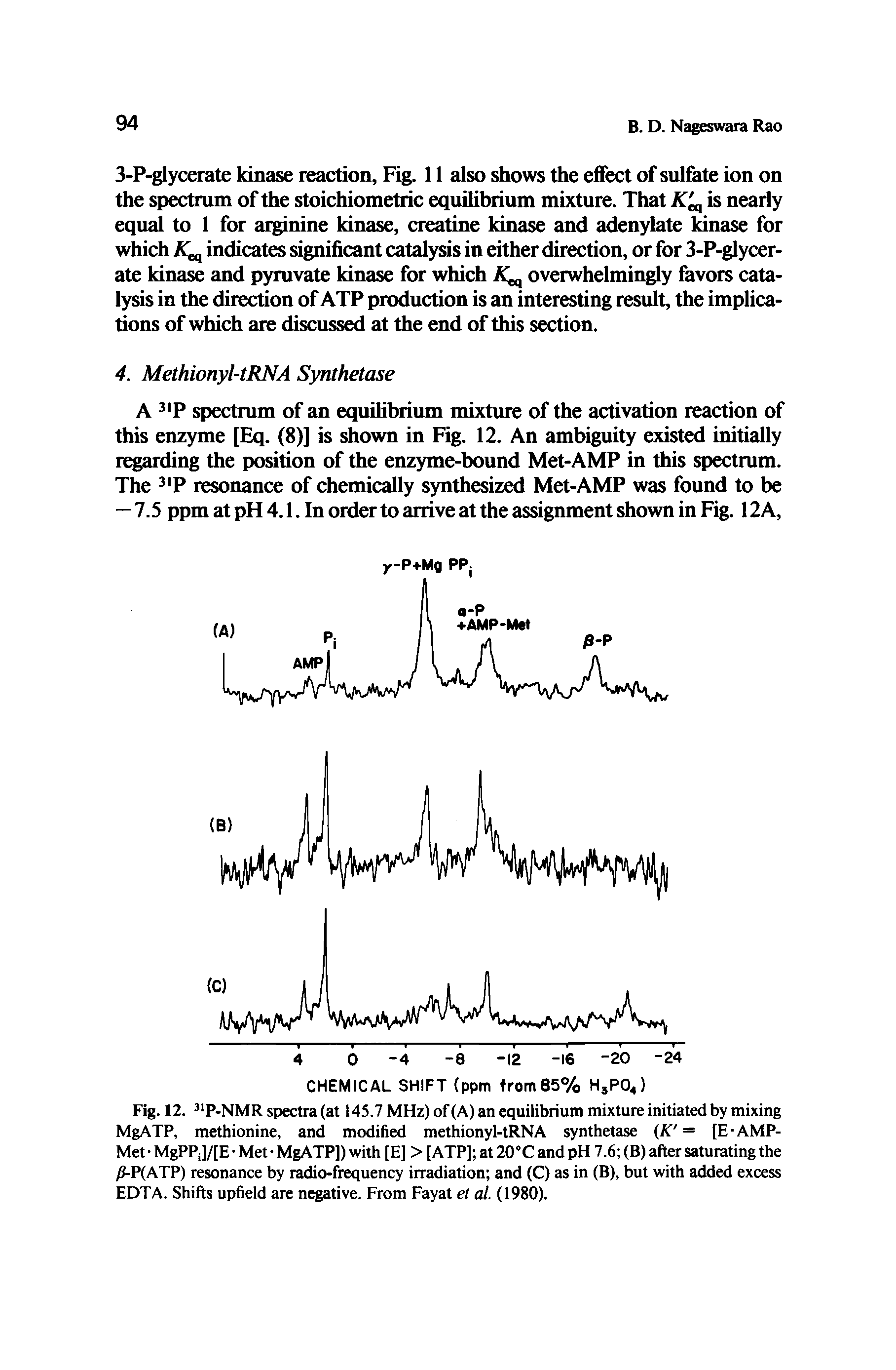 Fig. 12. P-NMR spectra (at 145.7 MHz) of(A) an equilibrium mixture initiated by mixing MgATP, methionine, and modified methionyl-tRNA synthetase (K [E-AMP-Met MgPPJ/[E Met MgATP]) with [E] > [ATP] at 20 C and pH 7.6 (B) after saturating the ) P(ATP) resonance by radio-frequency irradiation and (C) as in (B), but with added excess EDTA. Shifts upheld are negative. From Fayat et at. (1980).