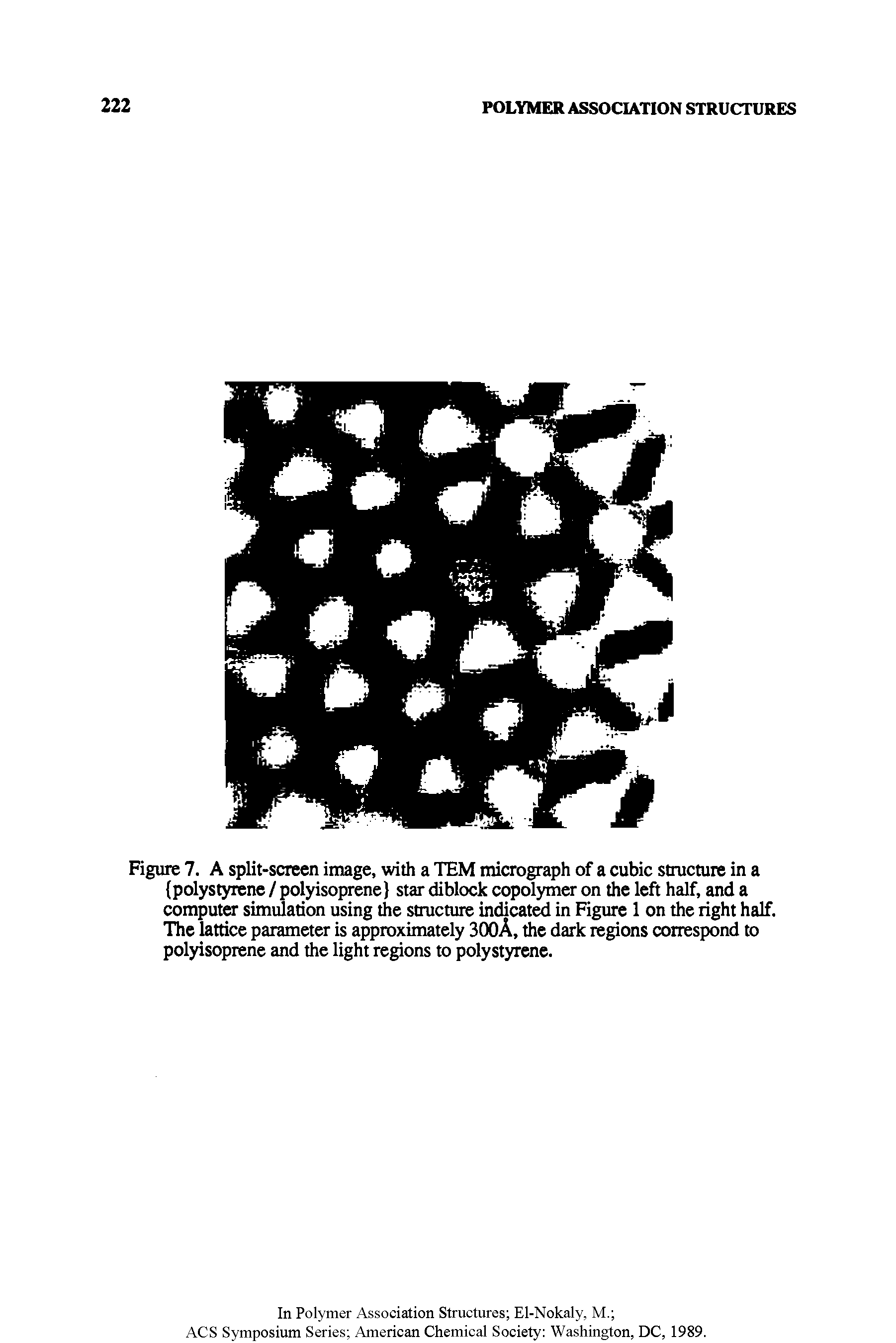 Figure 7. A split-screen image, with a TEM micrograph of a cubic structure in a polystyrene / polyisoprene star diblock copolynaer on the left half, and a computer simulation using the structure indicate in Figure 1 on the right half. The lattice parameter is approximately 300A, the dark regions correspond to polyisoprene and the light regions to polystyrene.