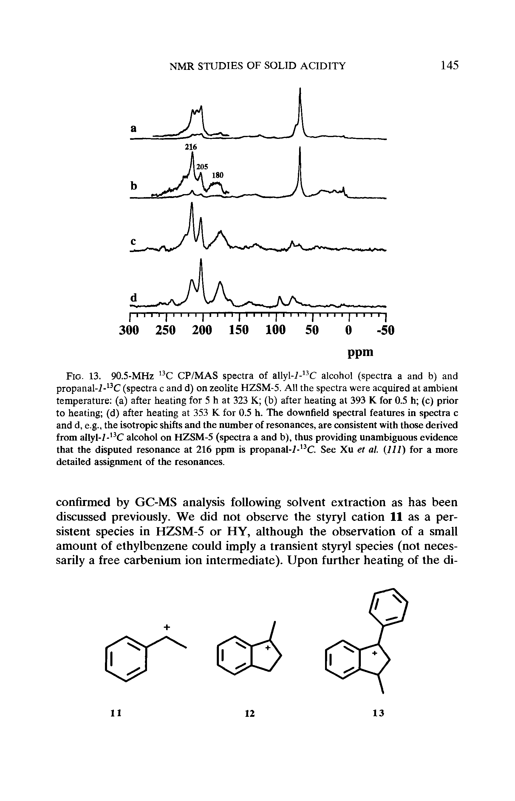 Fig. 13. 90.5-MHz 13C CP/MAS spectra of allyl-/-l3C alcohol (spectra a and b) and propanal-I-13C (spectra c and d) on zeolite FIZSM-5. All the spectra were acquired at ambient temperature (a) after heating for 5 h at 323 K (b) after heating at 393 K for 0.5 h (c) prior to heating (d) after heating at 353 K for 0.5 h. The downfield spectral features in spectra c and d, e.g., the isotropic shifts and the number of resonances, are consistent with those derived from allyl-/-l3C alcohol on HZSM-5 (spectra a and b), thus providing unambiguous evidence that the disputed resonance at 216 ppm is propanal-7-l3C. See Xu et at. (Ill) for a more detailed assignment of the resonances.