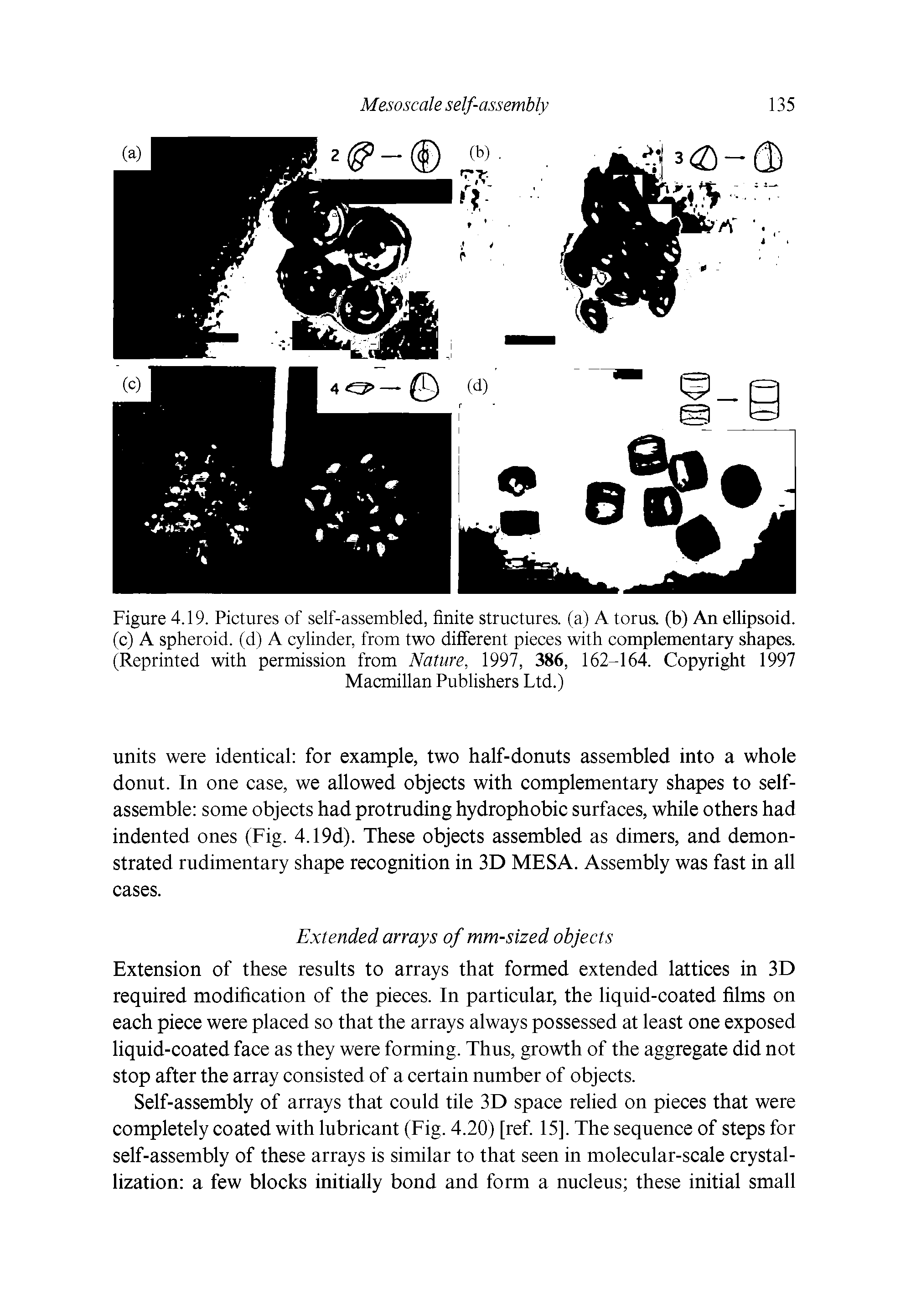 Figure 4.19. Pictures of self-assembled, finite structures, (a) A torus, (b) An ellipsoid, (c) A spheroid, (d) A cylinder, from two different pieces with complementary shapes. (Reprinted with permission from Nature, 1997, 386, 162-164. Copyright 1997...