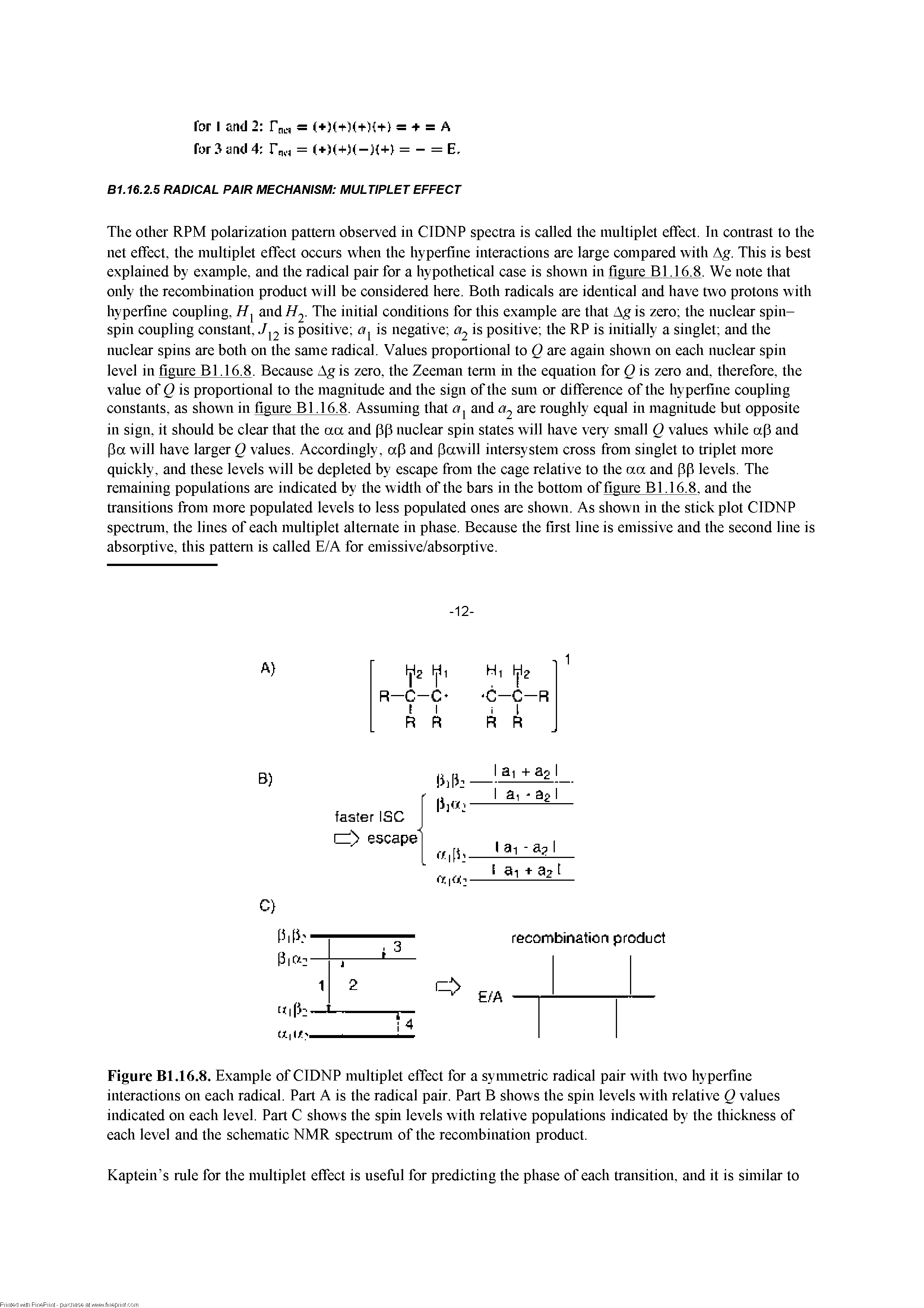 Figure Bl.16.8. Example of CIDNP multiplet effect for a syimnetric radical pair with two hyperfme interactions on each radical. Part A is the radical pair. Part B shows the spin levels with relative Q values indicated on each level. Part C shows the spm levels with relative populations indicated by the thickness of each level and the schematic NMR spectrum of the recombination product.