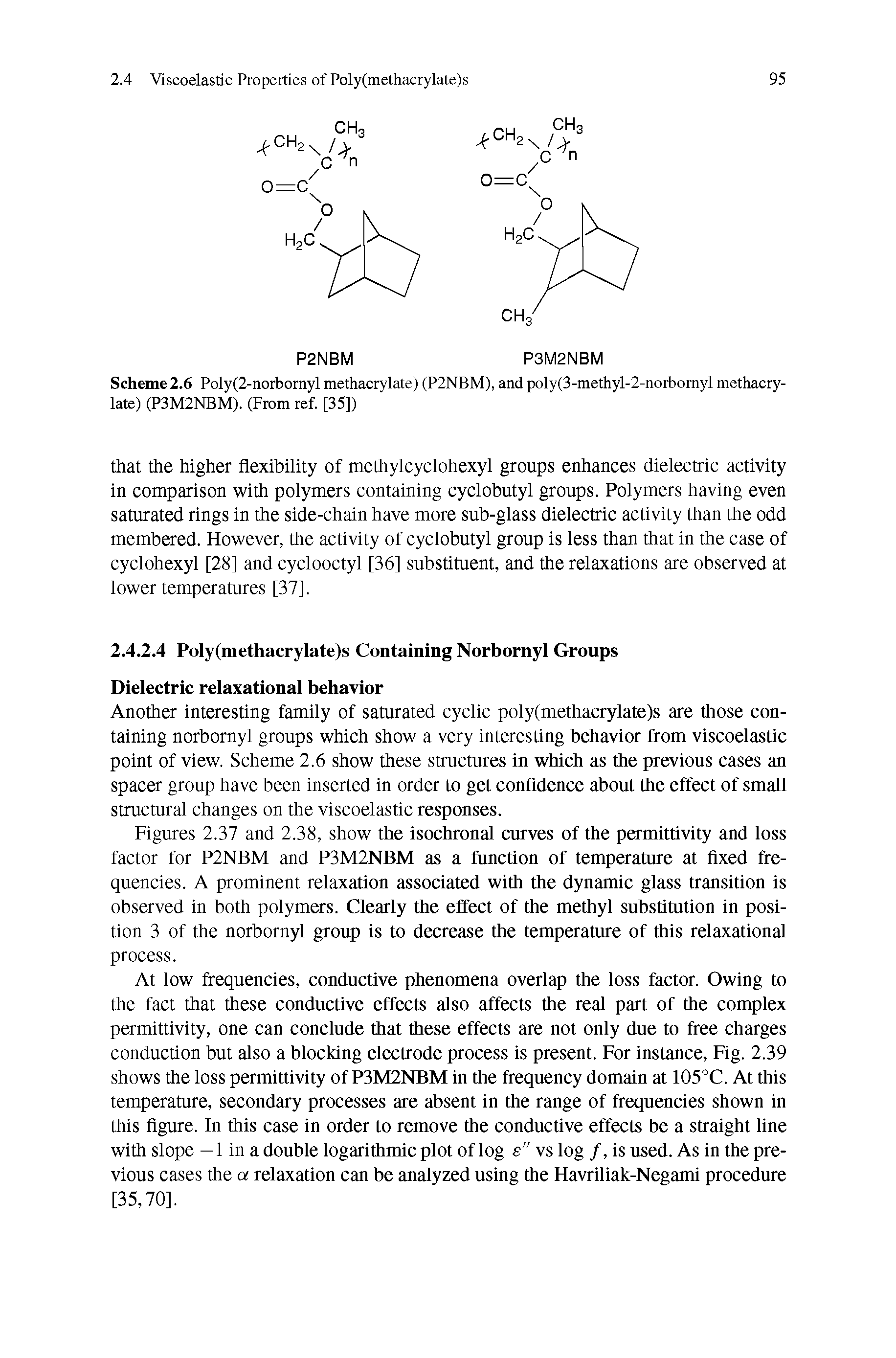 Figures 2.37 and 2.38, show the isochronal curves of the permittivity and loss factor for P2NBM and P3M2NBM as a function of temperature at fixed frequencies. A prominent relaxation associated with the dynamic glass transition is observed in both polymers. Clearly the effect of the methyl substitution in position 3 of the norbornyl group is to decrease the temperature of this relaxational process.