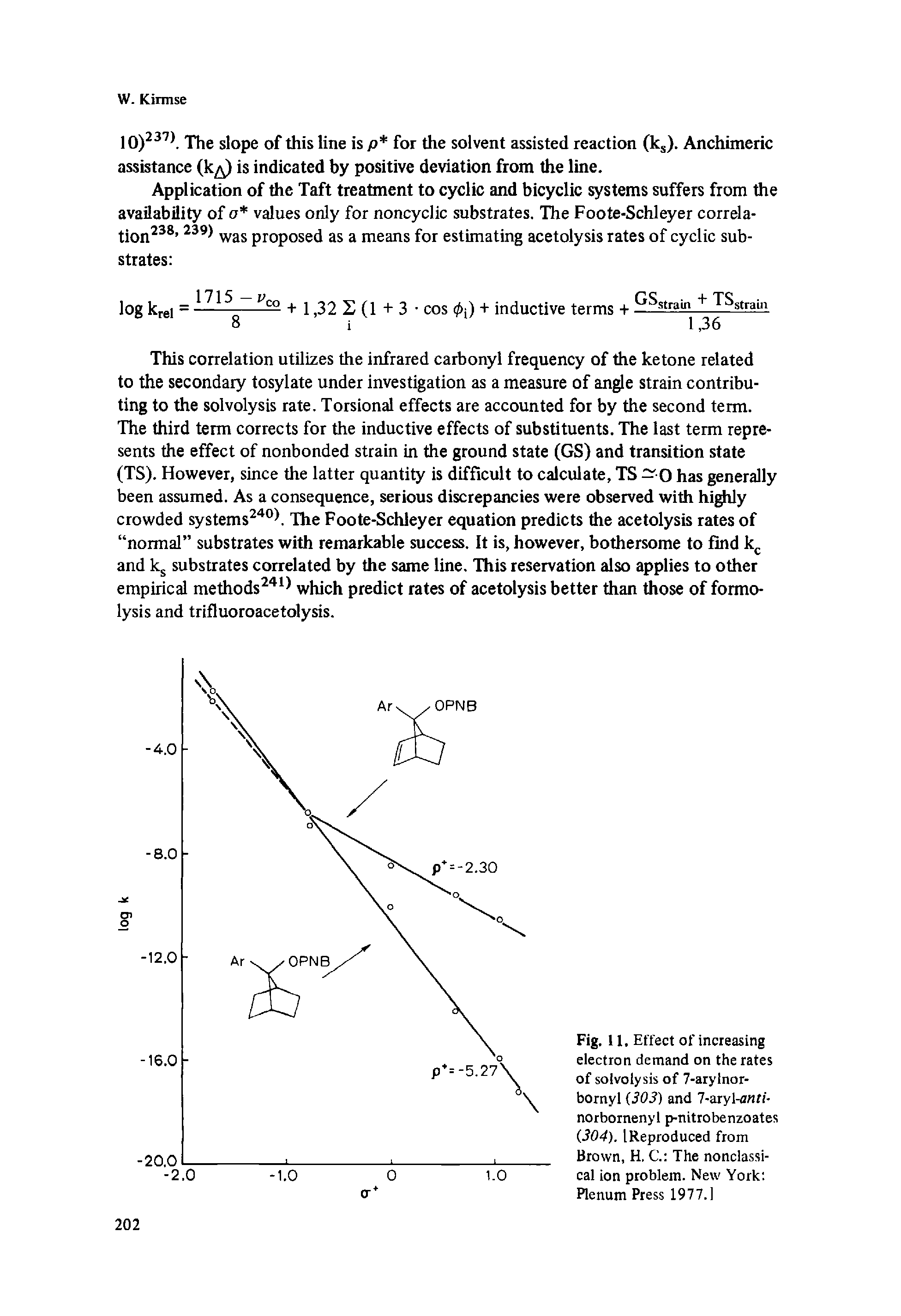 Fig. 11, Effect of increasing electron demand on the rates of solvolysis of 7-arylnor-bornyl (.303) and 7-aryl-anfi-norbornenyl p-nitrobenzoates (304). [Reproduced from Brown, H. G The nonclassi-cal ion problem. New York Plenum Press 1977.1...