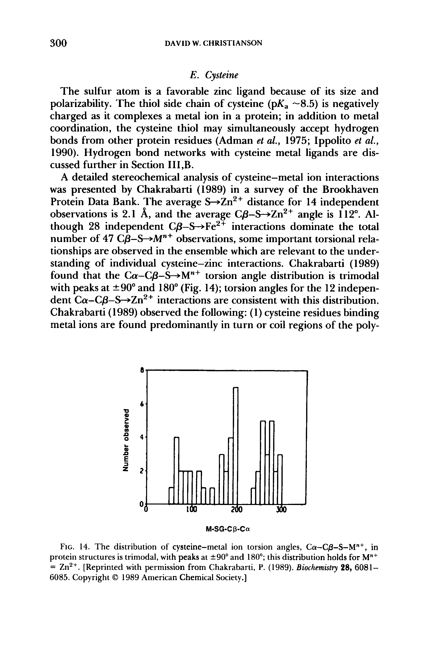 Fig. 14. The distribution of cysteine-metal ion torsion angles, Ca-C/3-S-M , in protein structures is trimodal, with peaks at 90° and 180° this distribution holds for M" = Zn. [Reprinted with permission from Chakrabarti, P. (1989). Biochemistry 28, 6081-6085. Copyright 1989 American Chemical Society.]...