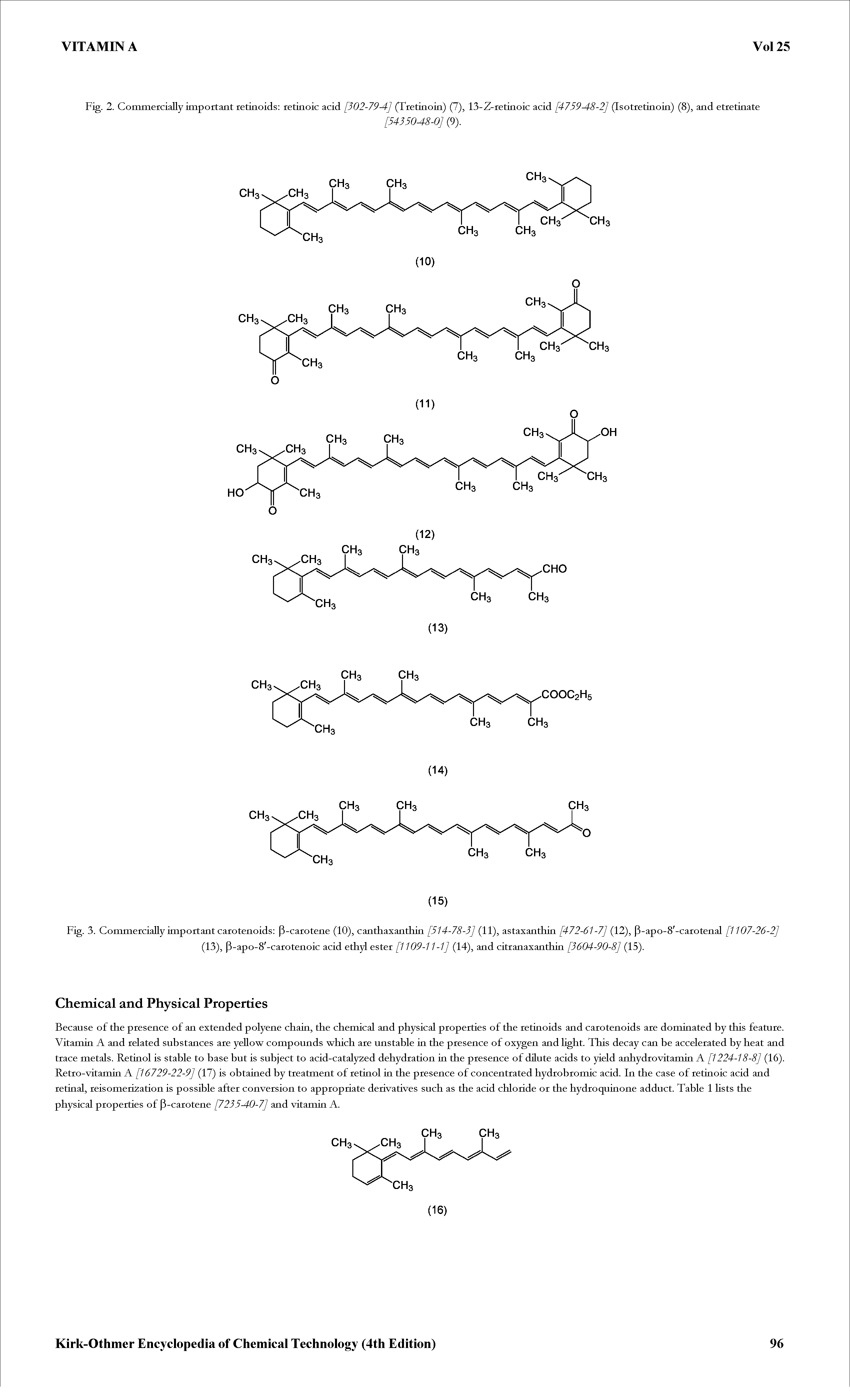 Fig. 3. Commeicially important carotenoids P-caiotene (10), canthaxanthin [514-78-3] (11), astaxanthin [472-61-7] (12), P-apo-8 -caiotenal [1107-26-2] (13), P-apo-8 -caiotenoic acid ethyl ester [1109-11-1] (14), and citranaxanthin [3604-90-8] (15).