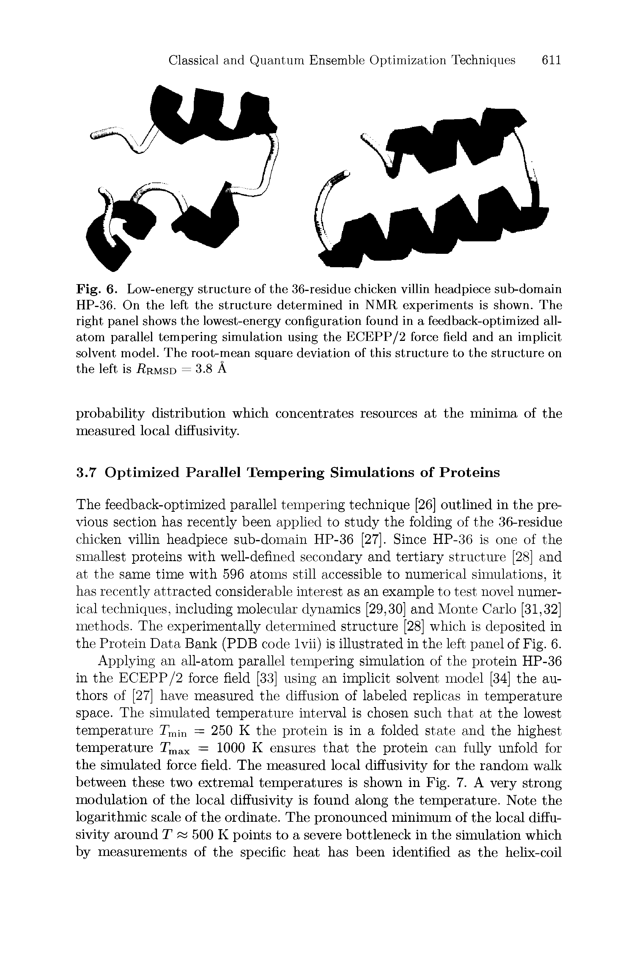 Fig. 6. Low-energy structure of the 36-residue chicken villin headpiece sub-domain HP-36. On the left the structure determined in NMR experiments is shown. The right panel shows the lowest-energy configuration found in a feedback-optimized allatom parallel tempering simulation using the ECEPP/2 force field and an implicit solvent model. The root-mean square deviation of this structure to the structure on the left is Rrmsd = 3.8 A...
