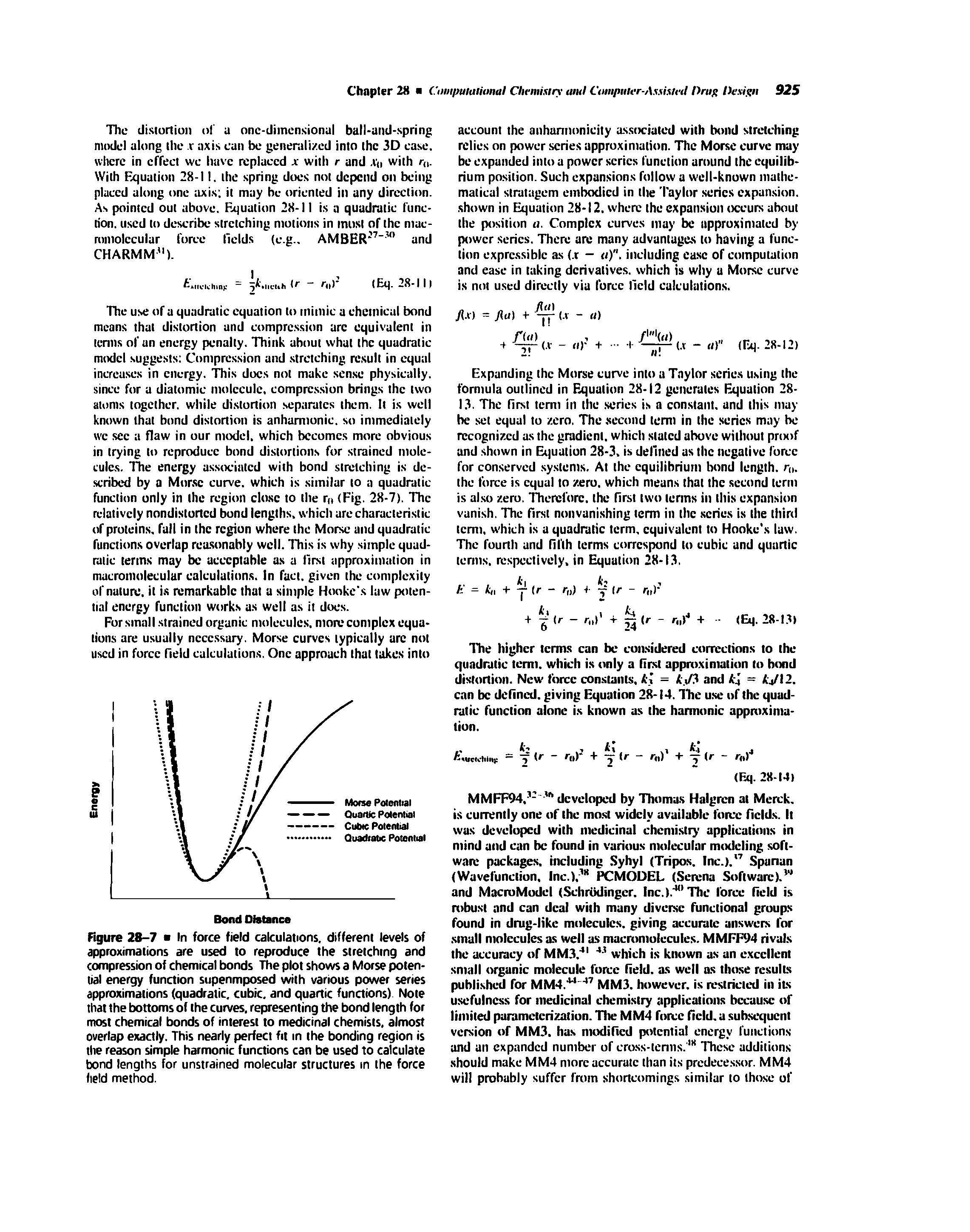 Figure 28-7 In force field calculations, different levels of approximations are used to reproduce the stretching and compression of chemical bonds The plot shows a Morse potential energy function siipenmposed with various power series approximations (quadratic, cubic, and quartic functions) Note that the bottoms of the curves, representing the bond length for most chemical bonds of interest to medicinal chemists, almost overlap exactly. This nearly perfect fit in the bonding region is the reason simple harmonic functions can be used to calculate tx>nd lengths for unstrained molecular structures in the force lield method.