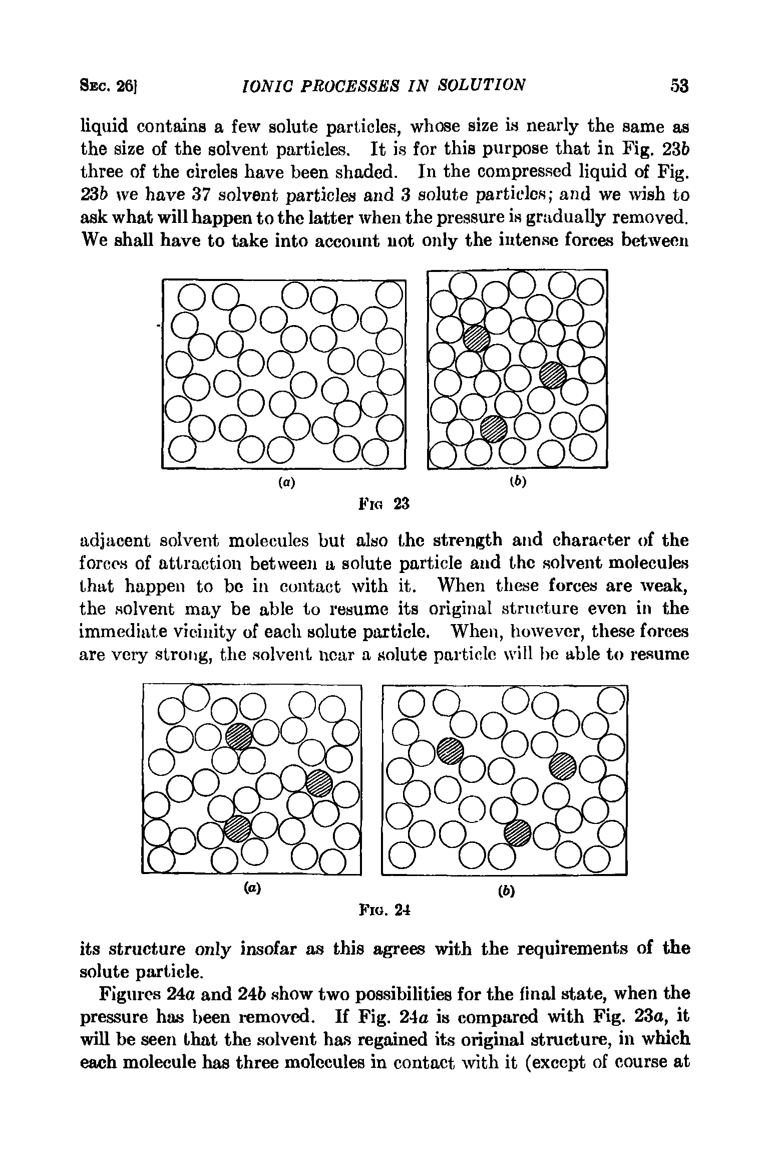Figures 24a and 24b show two possibilities for the final state, when the pressure has been removed. If Fig. 24a is compared with Fig. 23a, it will be seen that the solvent has regained its original structure, in which each molecule has three molecules in contact with it (except of course at...