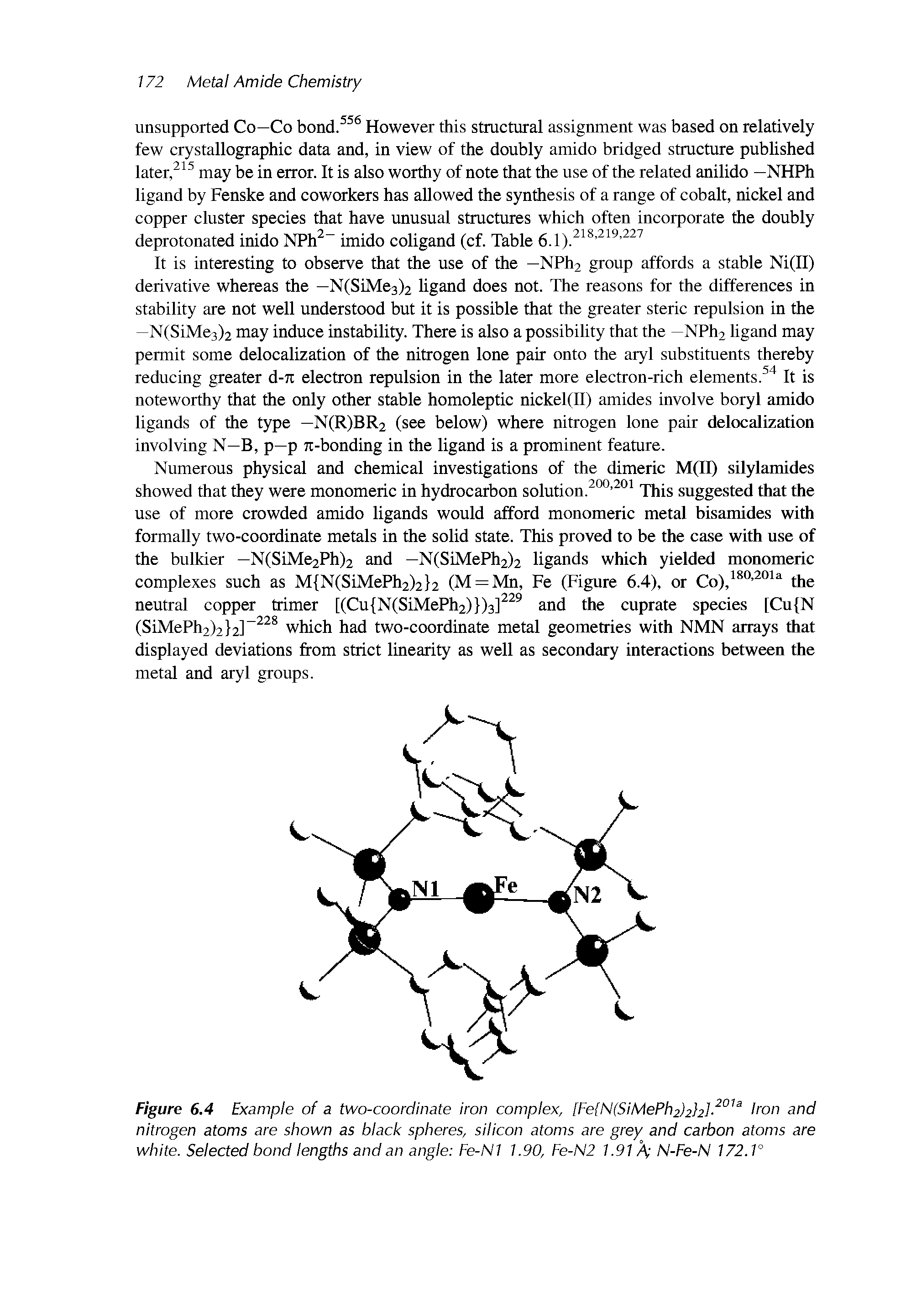 Figure 6.4 Example of a two-coordInate iron complex, [Fe N(SiMePh2)2 2]- ° Iron and nitrogen atoms are shown as black spheres, silicon atoms are grey and carbon atoms are white. Selected bond lengths and an angle Fe-NI 1.90, Fe-N2 1.91 N-Fe-N 172. F ...