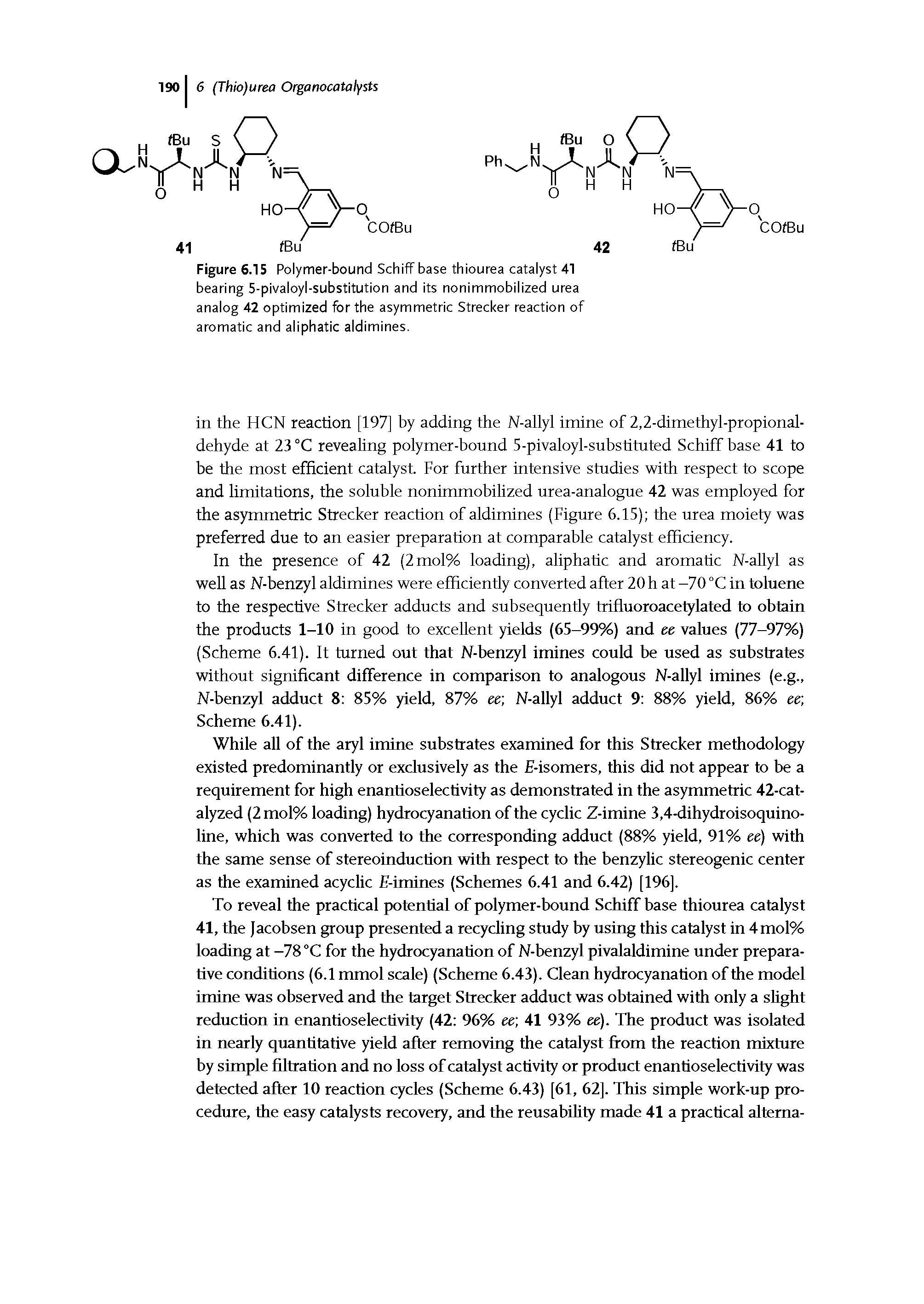 Figure 6.15 Polymer-bound Schiff base thiourea catalyst 41 bearing 5-pivaloyl-substitution and its nonimmobilized urea analog 42 optimized for the asymmetric Strecker reaction of aromatic and aliphatic aldimines.