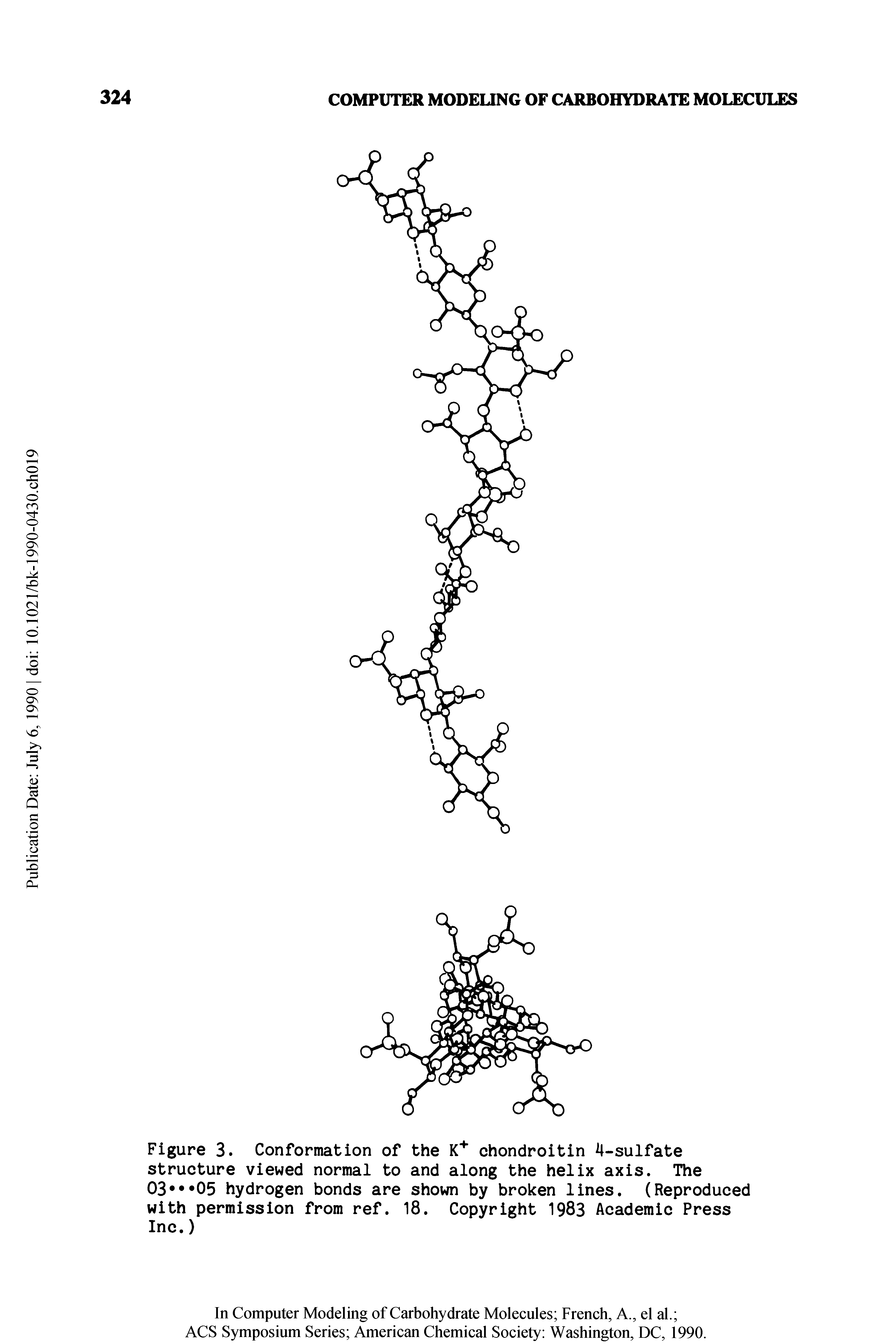Figure 3. Conformation of the K chondroitin 4-sulfate structure viewed normal to and along the helix axis. The 03 05 hydrogen bonds are shown by broken lines. (Reproduced with permission from ref. 18. Copyright 1983 Academic Press Inc.)...