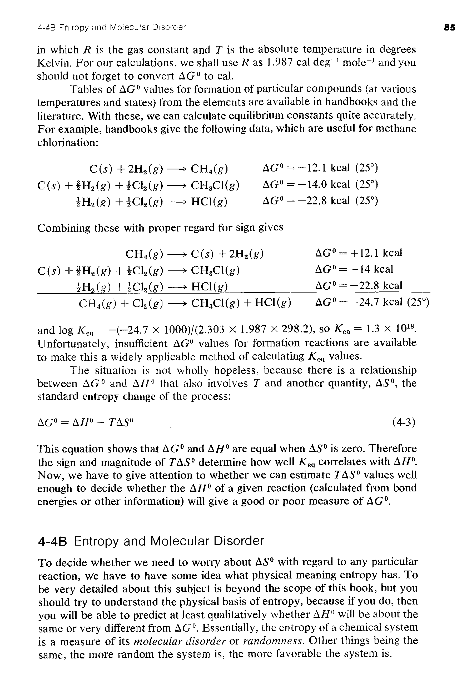 Tables of AG° values for formation of particular compounds (at various temperatures and states) from the elements are available in handbooks and the literature. With these, we can calculate equilibrium constants quite accurately. For example, handbooks give the following data, which are useful for methane chlorination ...