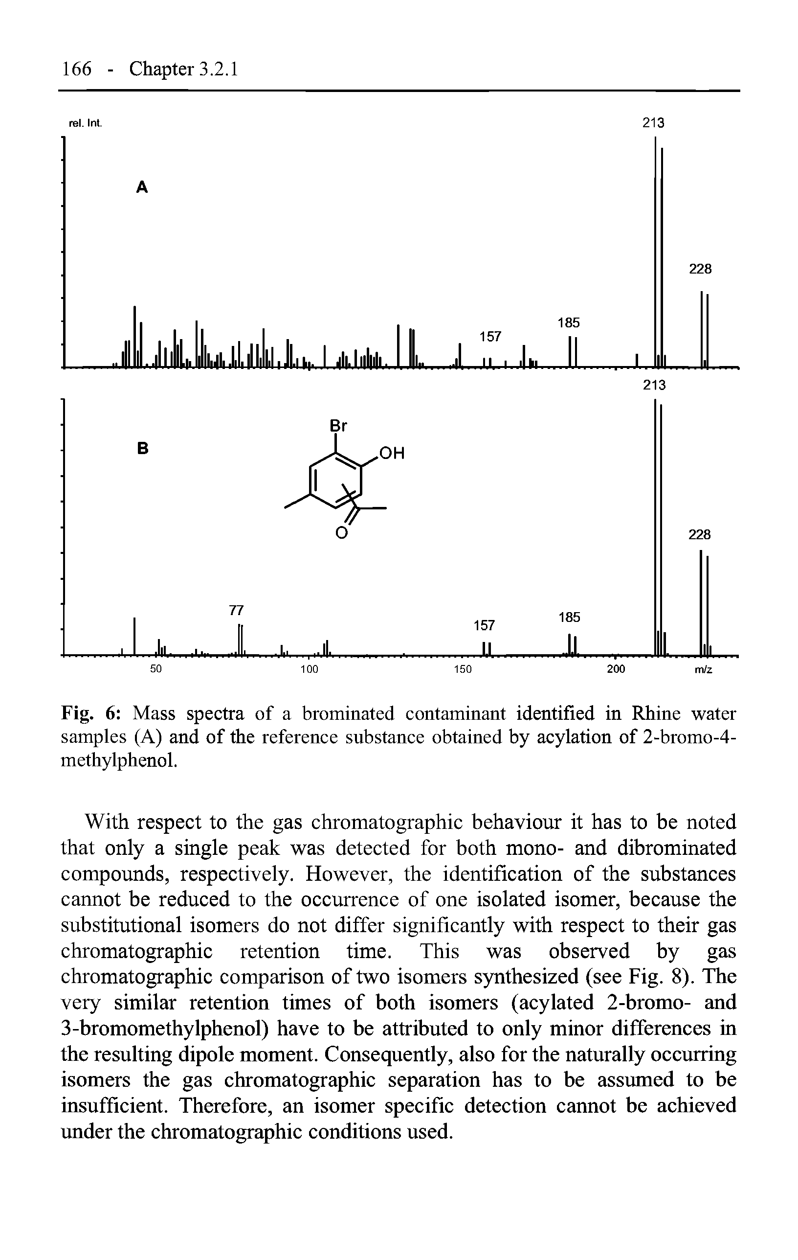 Fig. 6 Mass spectra of a brominated contaminant identified in Rhine water samples (A) and of the reference substance obtained by acylation of 2-bromo-4-methylphenol.