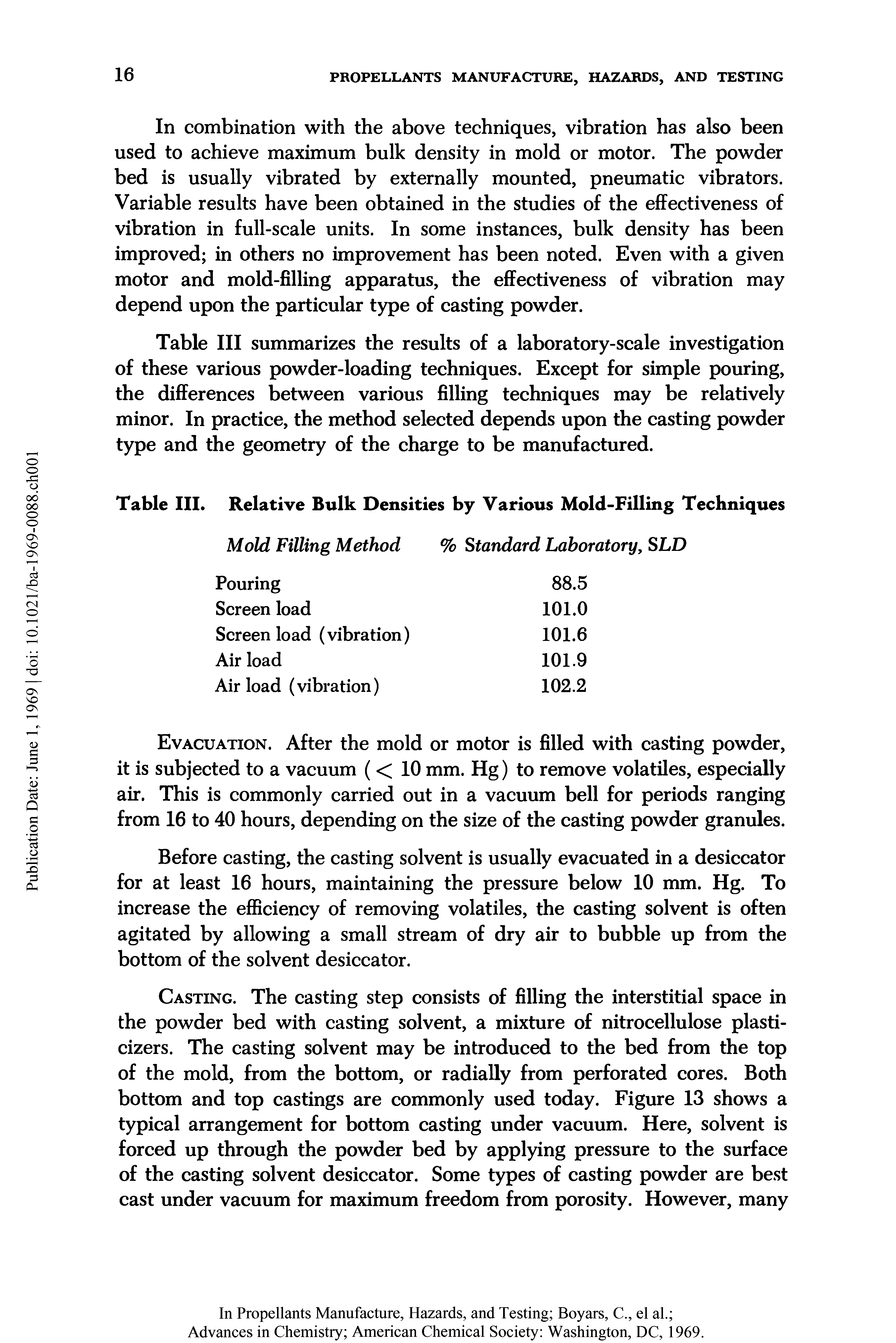 Table III summarizes the results of a laboratory-scale investigation of these various powder-loading techniques. Except for simple pouring, the differences between various filling techniques may be relatively minor. In practice, the method selected depends upon the casting powder type and the geometry of the charge to be manufactured.