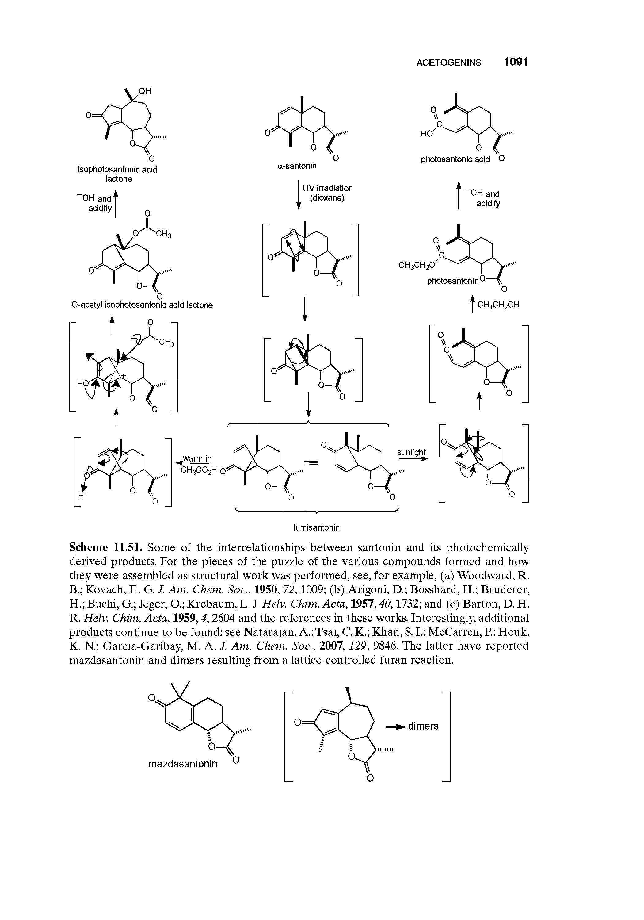 Scheme 11.51. Some of the interrelationships between santonin and its photochemically derived products. For the pieces of the puzzle of the various compounds formed and how they were assembled as structural work was performed, see, for example, (a) Woodward, R. B. Kovach, E. G. J. Am. Chem. Soc., 1950, 72,1009 (b) Arigoni, D. Bosshard, H. Bruderer, H. Buchi, G. Jeger, O. Krebaum, L. J. Helv. Chim. Acta, 1957,40,1732 and (c) Barton, D. H. R. Helv. Chim. Acta, 1959,4,2604 and the references in these works. Interestingly, additional products continue to be found see Natarajan, A. Tsai, C. K. Khan, S. I. McCarren, R Honk, K. N. Garcia-Garibay, M. A. J. Am. Chem. Soc., 2007,129, 9846. The latter have reported mazdasantonin and dimers resulting from a lattice-controlled furan reaction.