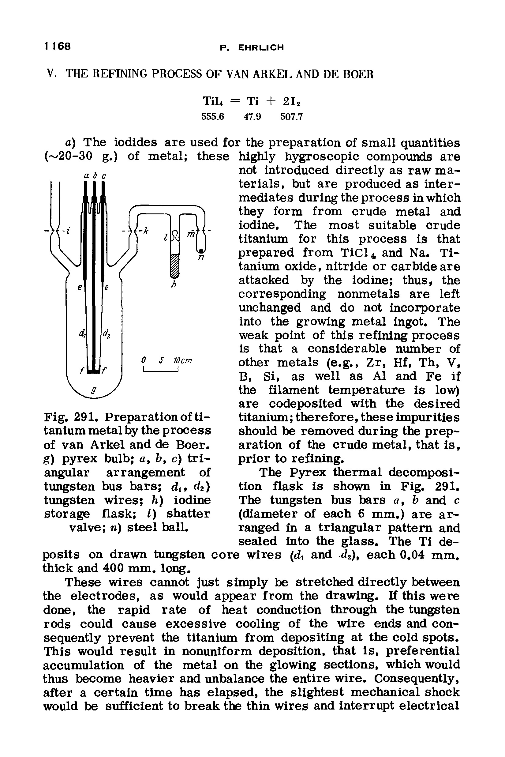 Fig. 291. Preparation of titanium metal by the process of van Arkel and de Boer. g) pyrex bulb a, b, c) tri-ai lar arrangement of tungsten bus bars d, (h) tungsten wires h) iodine storage flask 0 shatter valve n) steel ball.