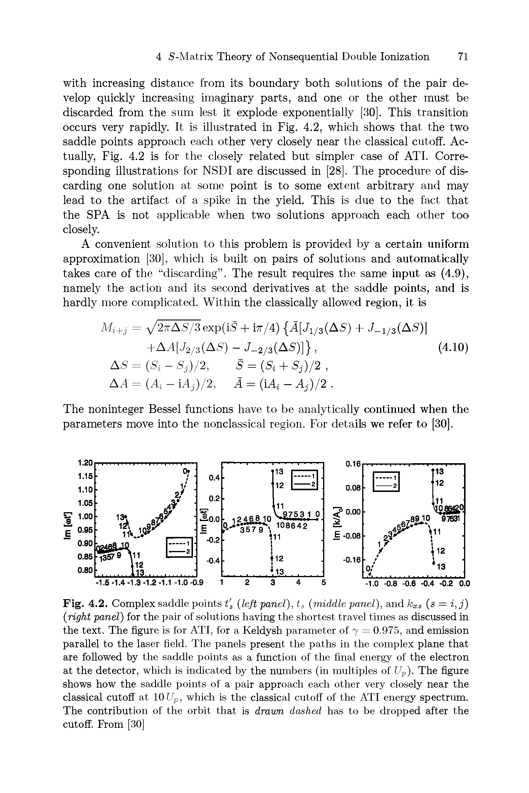 Fig. 4.2. Complex saddle points t s (left panel), ts (middle panel), and kxs (s = i,j) (right panel) for the pair of solutions having the shortest travel times as discussed in the text. The figure is for ATI, for a Keldysh parameter of 7 = 0.975, and emission parallel to the laser held. The panels present the paths in the complex plane that are followed by the saddle points as a function of the final energy of the electron at the detector, which is indicated by the numbers (in multiples of Up). The figure shows how the saddle points of a pair approach each other very closely near the classical cutoff at 10 Up, which is the classical cutoff of the ATI energy spectrum. The contribution of the orbit that is drawn dashed has to be dropped after the cutoff. From [30]...