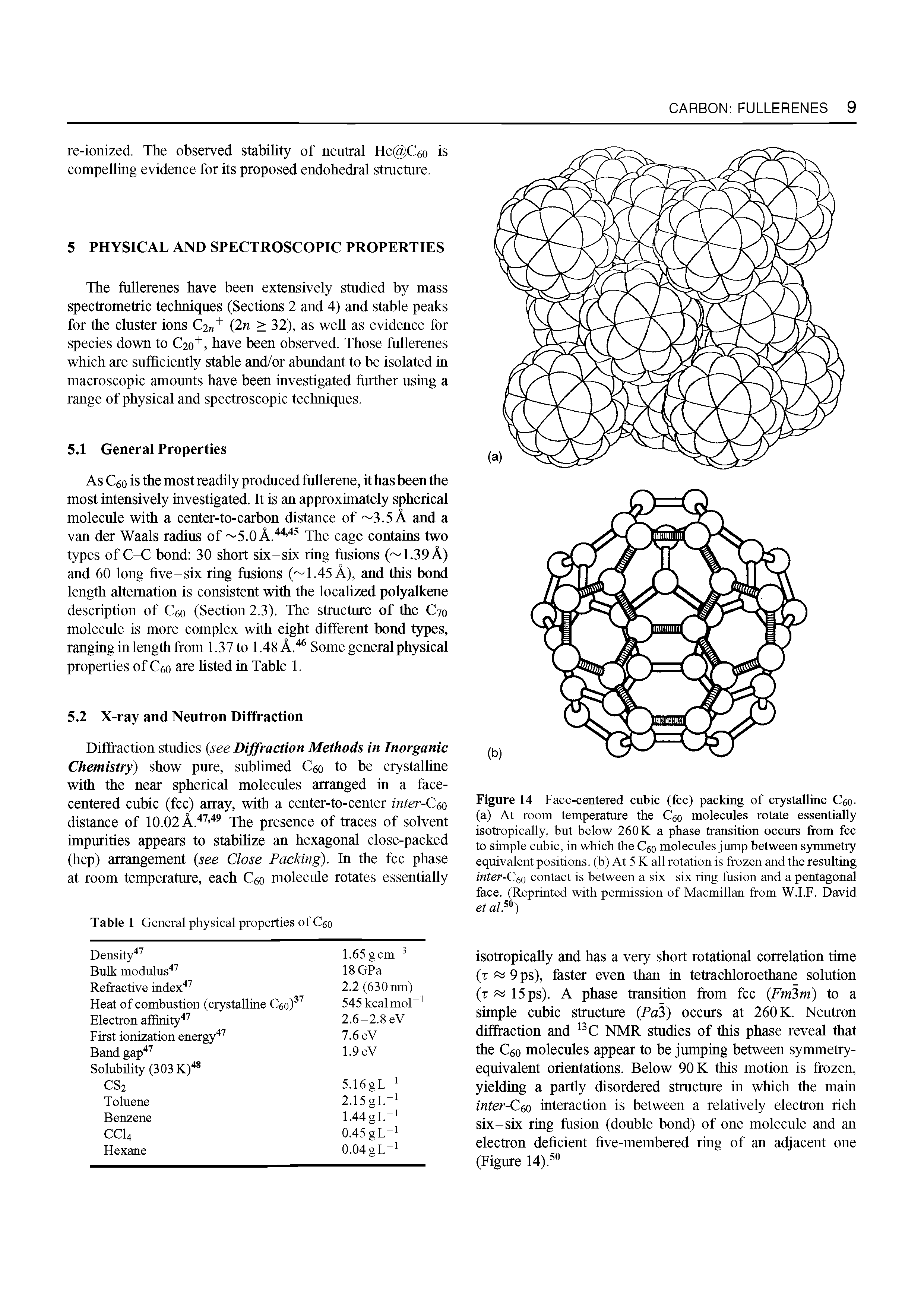 Figure 14 Face-centered cubic (fee) packing of crystaUine Ceo-(a) At room temperature the Cgo molecules rotate essentially isotropically, but below 260 K a phase transition occurs from fee to simple cubic, in which the Cgo molecules jump between symmetry equivalent positions, (b) At 5 K all rotation is frozen and the resulting inter-Cso contact is between a six-six ring fusion and a pentagonal face. (Reprinted with permission of Macmillan from W.I.F. David et al. )...