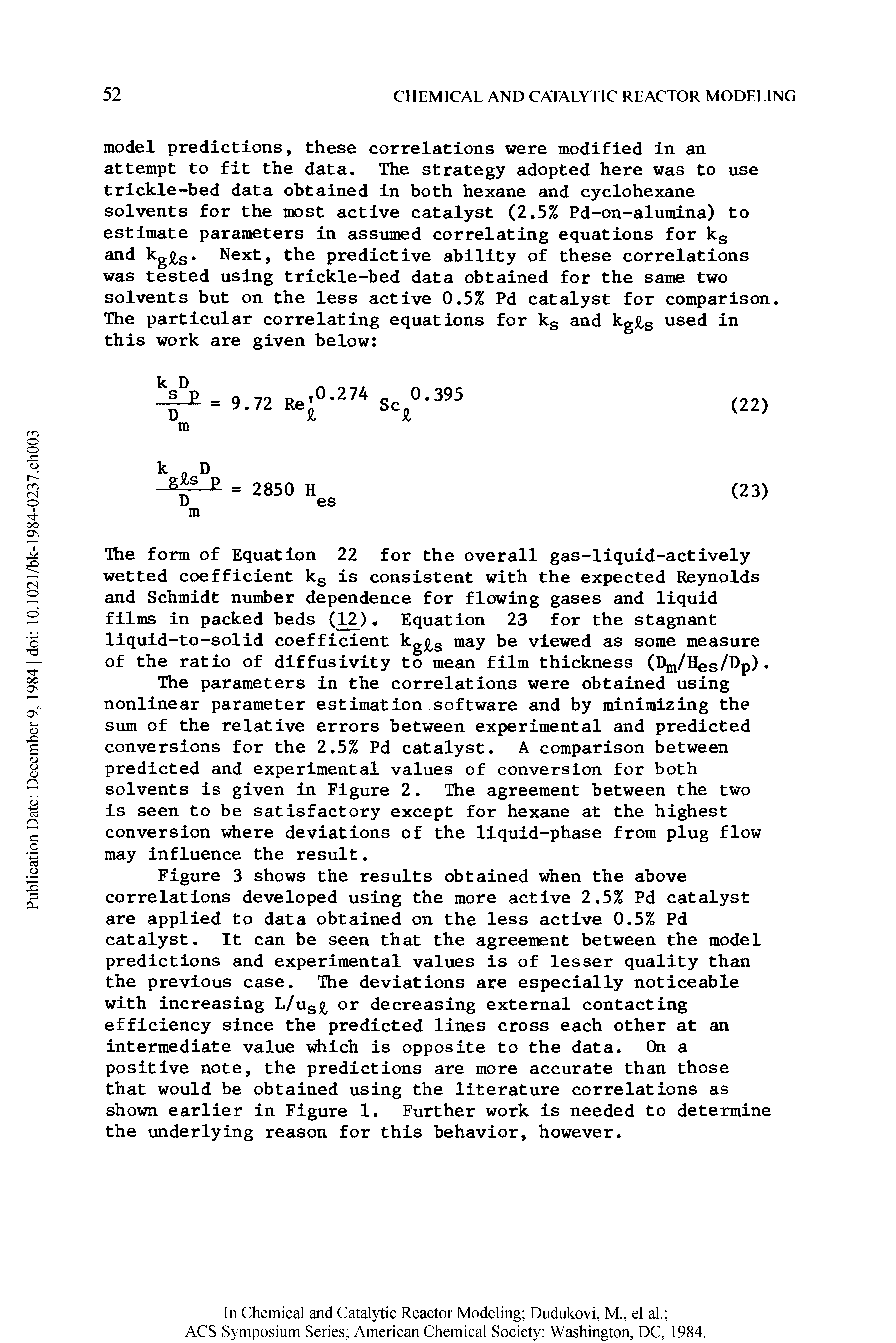 Figure 3 shows the results obtained when the above correlations developed using the more active 2.5% Pd catalyst are applied to data obtained on the less active 0.5% Pd catalyst. It can be seen that the agreement between the model predictions and experimental values is of lesser quality than the previous case. The deviations are especially noticeable with increasing L/us or decreasing external contacting efficiency since the predicted lines cross each other at an intermediate value which is opposite to the data. On a positive note, the predictions are more accurate than those that would be obtained using the literature correlations as shown earlier in Figure 1. Further work is needed to determine the underlying reason for this behavior, however.