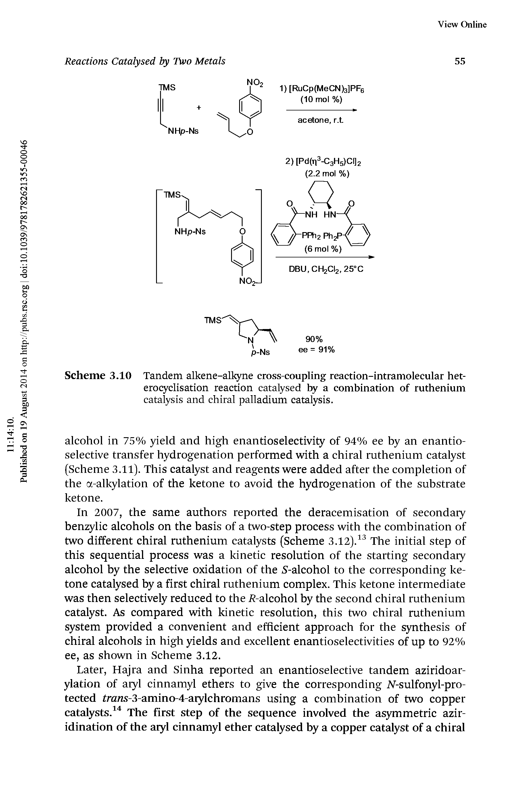 Scheme 3.10 Tandem alkene-alkyne cross-coupling reaction-intramolecular het-erocyclisation reaction catalysed hy a combination of ruthenium catalysis and chiral palladium catalysis.