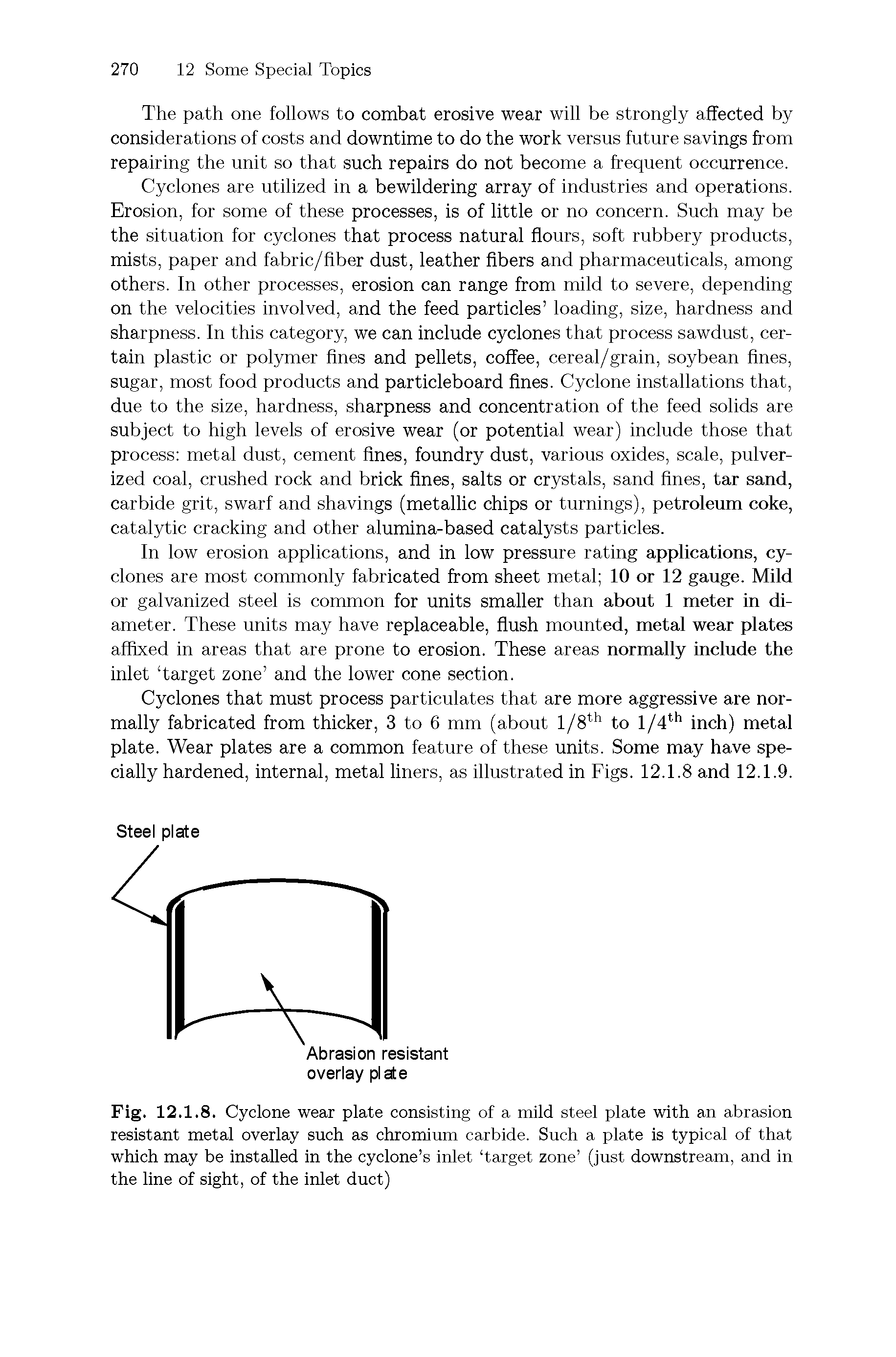 Fig. 12.1.8. Cyclone wear plate consisting of a mild steel plate with an abrasion resistant metal overlay such as chromium carbide. Such a plate is typical of that which may be installed in the cyclone s inlet target zone (just downstream, and in the line of sight, of the inlet duct)...