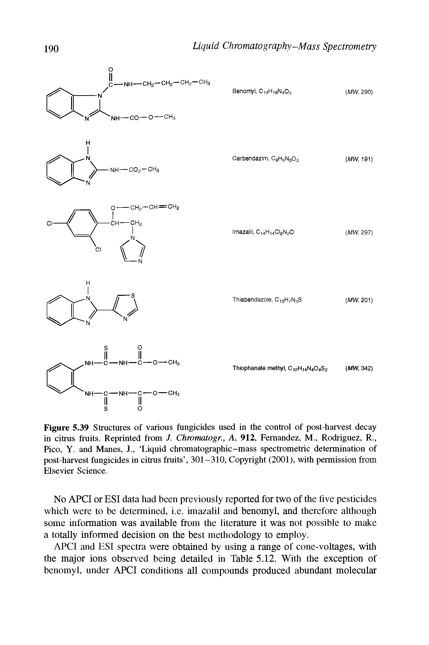 Figure 5,39 Structures of various fungicides used in the control of post-harvest decay in citrus fruits. Reprinted from J. Chrormtogr., A, 912, Fernandez, M., Rodriguez, R., Pico, Y. and Manes, J., Liquid chromatographic-mass spectrometric determination of post-harvest fungicides in citrus fruits , 301-310, Copyright (2001), with permission from Elsevier Science.