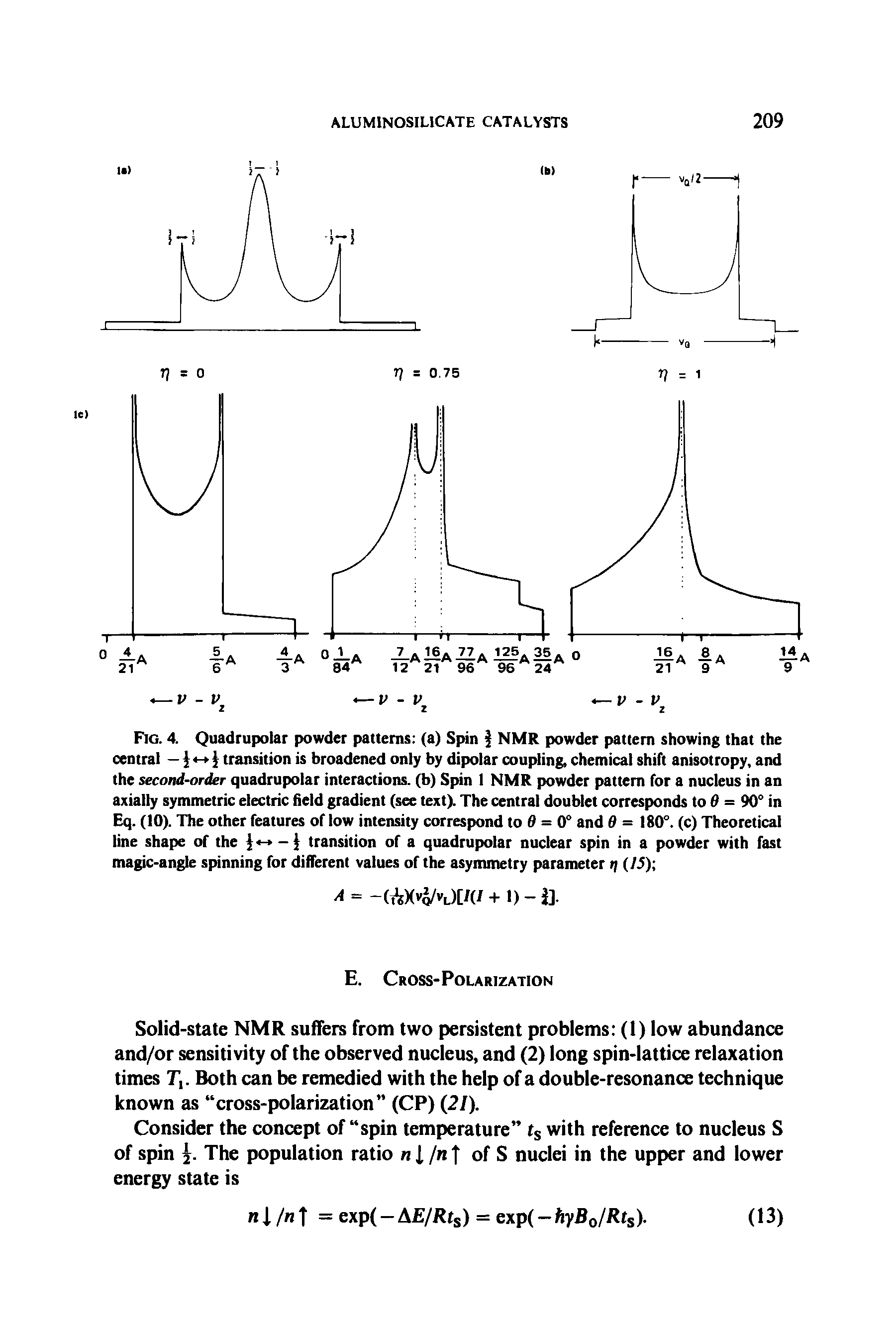 Fig. 4. Quadrupolar powder patterns (a) Spin NMR powder pattern showing that the central -)<- ) transition is broadened only by dipolar coupling, chemical shift anisotropy, and the second-order quadrupolar interactions, (b) Spin 1 NMR powder pattern for a nucleus in an axially symmetric electric field gradient (see text). The central doublet corresponds to 6 = 90° in Eq. (10). The other features of low intensity correspond to 6 = 0° and 6 = 180°. (c) Theoretical line shape of the ) - -) transition of a quadrupolar nuclear spin in a powder with fast magic-angle spinning for different values of the asymmetry parameter t (IS) ...