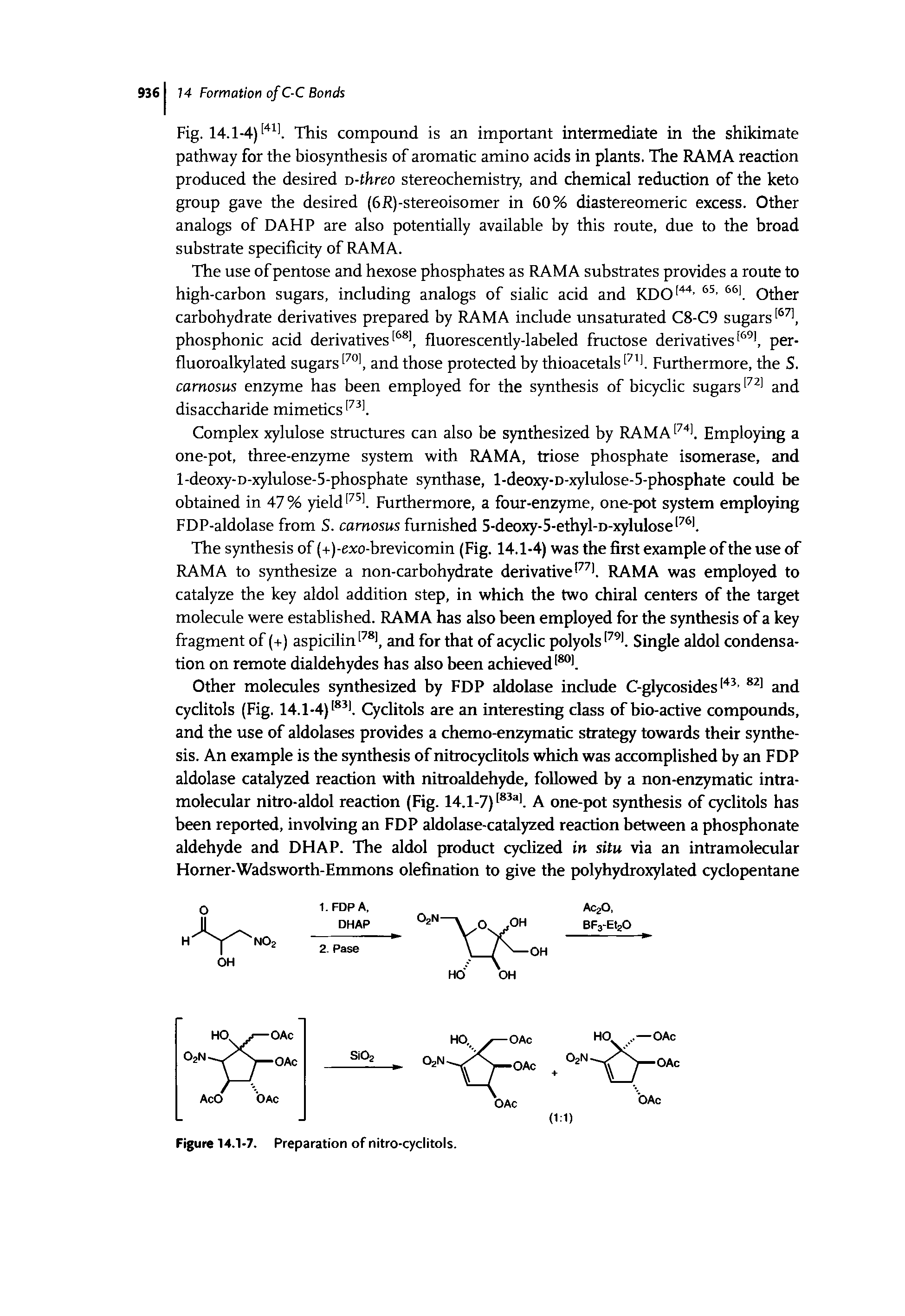 Fig. 14.1-4)[411. This compound is an important intermediate in the shikimate pathway for the biosynthesis of aromatic amino acids in plants. The RAMA reaction produced the desired d-threo stereochemistry, and chemical reduction of the keto group gave the desired (6R)-stereoisomer in 60% diastereomeric excess. Other analogs of DAHP are also potentially available by this route, due to the broad substrate specificity of RAMA.