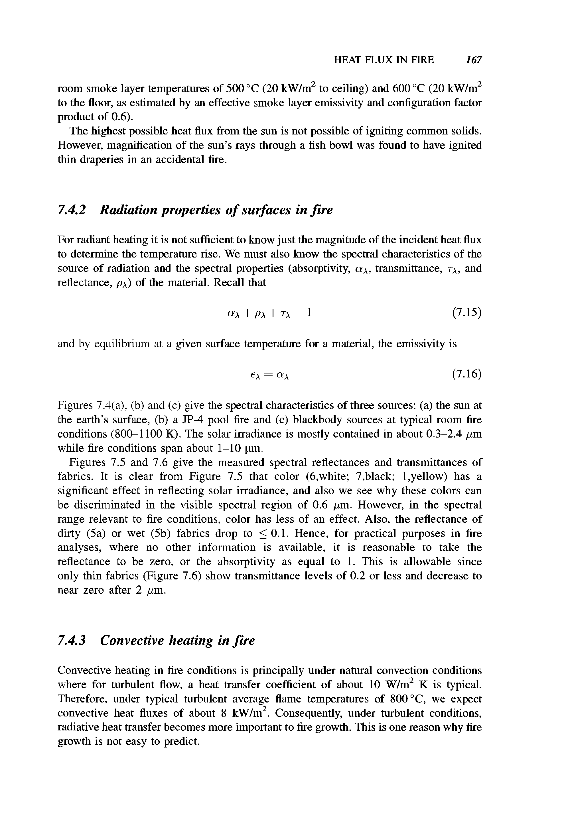 Figures 7.4(a), (b) and (c) give the spectral characteristics of three sources (a) the sun at the earth s surface, (b) a JP-4 pool fire and (c) blackbody sources at typical room fire conditions (800-1100 K). The solar irradiance is mostly contained in about 0.3-2.4 fim while fire conditions span about 1-10 pm.