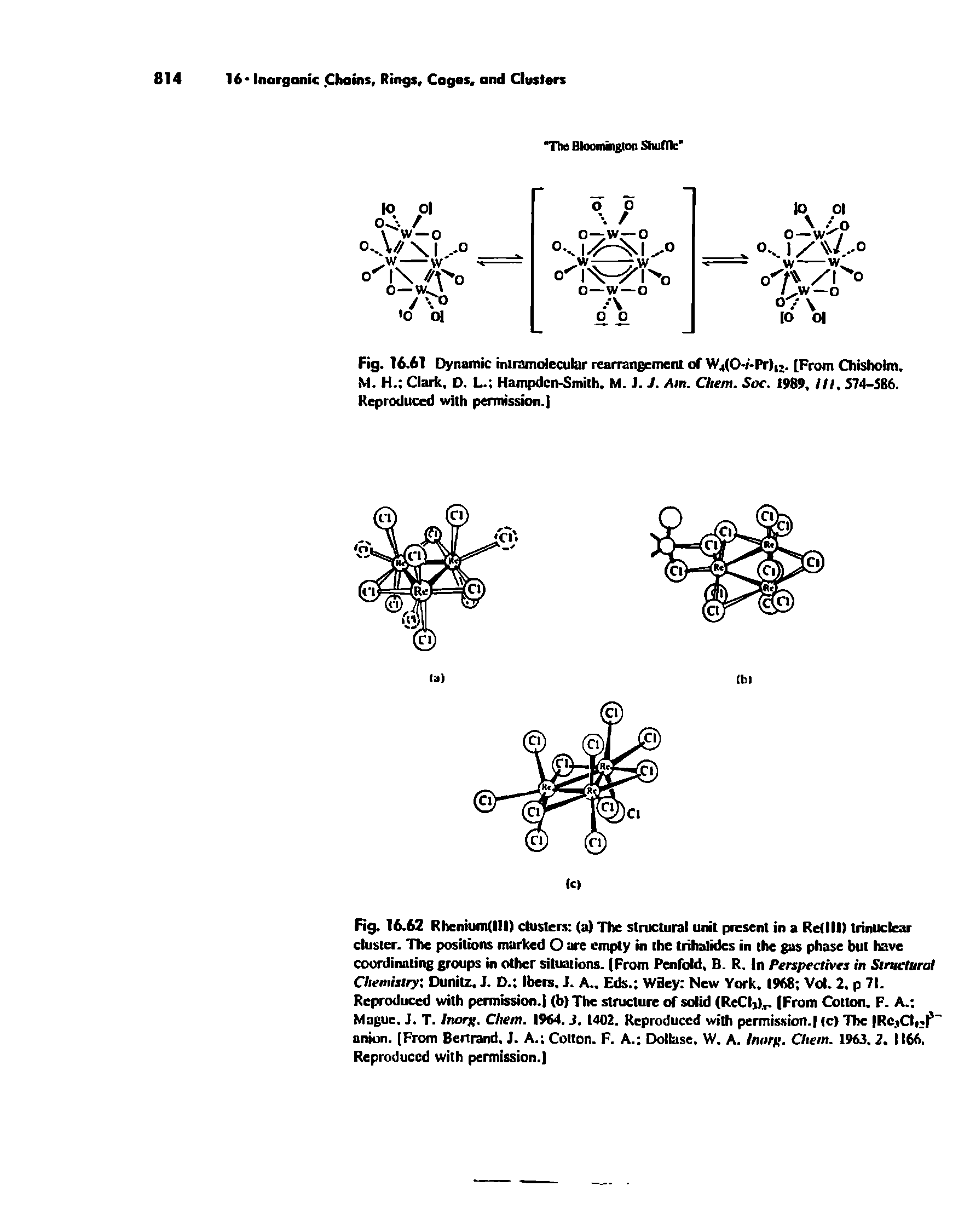 Fig. 16.62 Rhenium(l l) dusters (a) The structural unit present in a Refill) trinuclcar cluster. The positions marked O are empty in the trihalidcs in the gas phase but have coordinating groups in other situations. (From Penfold, B. R. In Perspectives in Structural Chemistry Dunitz, J. D. Ibers. J. A.. Eds. Wiley New York, 1968 Vol. 2, p 71. Reproduced with permission.) (b) The structure of solid (ReCI ). (From Cotton. F. A. Mague. J. T. Inorp. Chem. 1964. J. 1402. Reproduced with permission. (c) The JRcjCI P-anion. [From Bertrand, J. A. Cotton. F. A. Dollase, W. A. inarp. Chem. 1963. 2. 1166. Reproduced with permission.)...