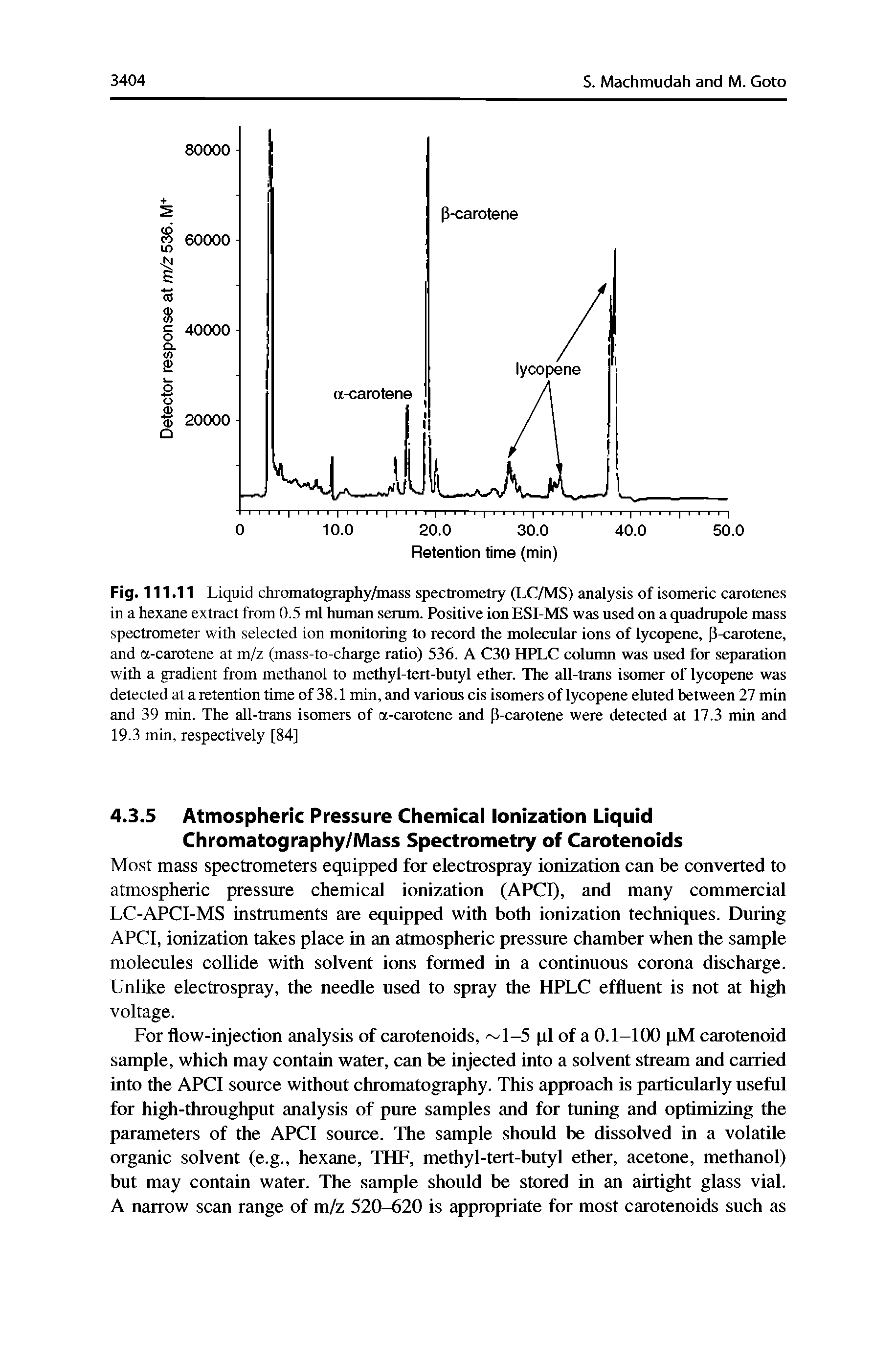 Fig. 111.11 Liquid chromatography/mass spectrometry (LC/MS) analysis of isomeric carotenes in a hexane extract from 0.5 ml human serum. Positive ionESI-MS was used on a quadrupole mass spectrometer with selected ion monitoring to record the molecular ions of lycopene, P-carotene, and a-carotene at m/z (mass-to-charge ratio) 536. A C30 HPLC column was used for separation with a gradient from methanol to methyl-tert-butyl ether. The all-trans isomer of lycopene was detected at a retention time of 38.1 min, and various cis isomers of lycopene eluted between 27 min and 39 min. The all-trans isomers of a-carotene and P-carotene were detected at 17.3 min and 19.3 min, respectively [84]...