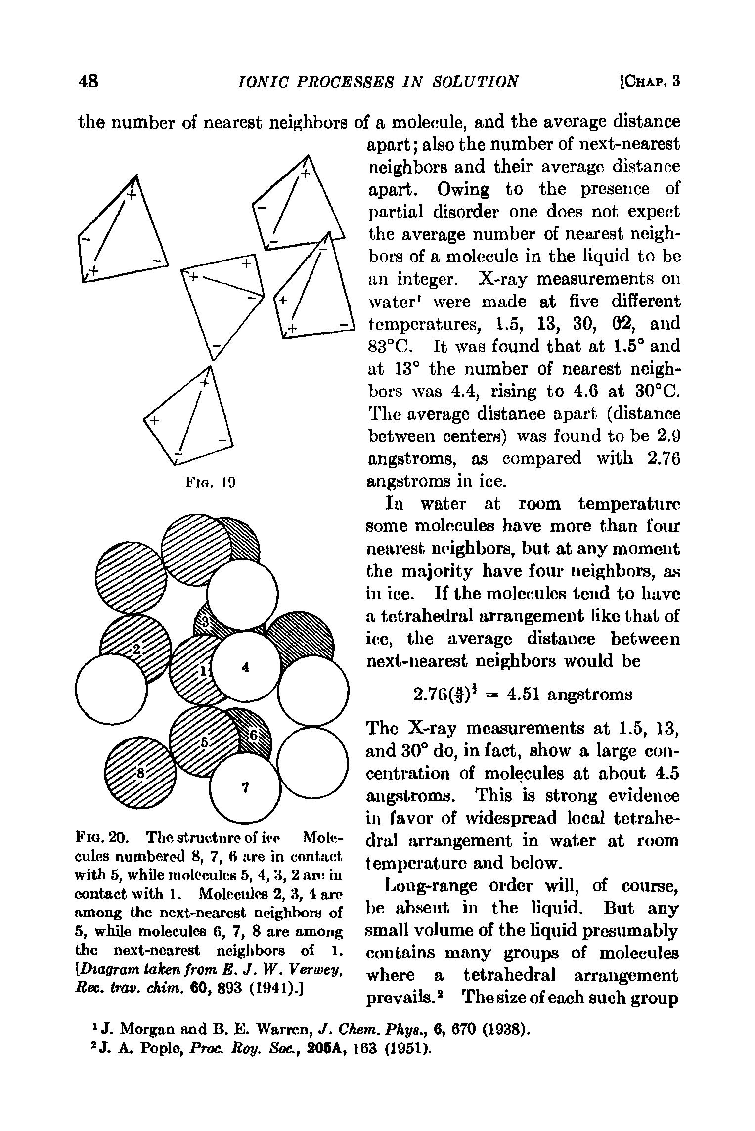 Fig. 20. The structure of ice Molecules numbered 8, 7, 6 are in contact with 5, while molecules 5, 4, 3, 2 arc in contact with 1. Molecules 2, 3, 4 are among the next-nearest neighbors of 5, while molecules 0, 7, 8 are among the next-nearest neighbors of 1. [Diagram taken from E. J. W. Verivey, Rec. trav. chim. 60, 893 (1941).]...