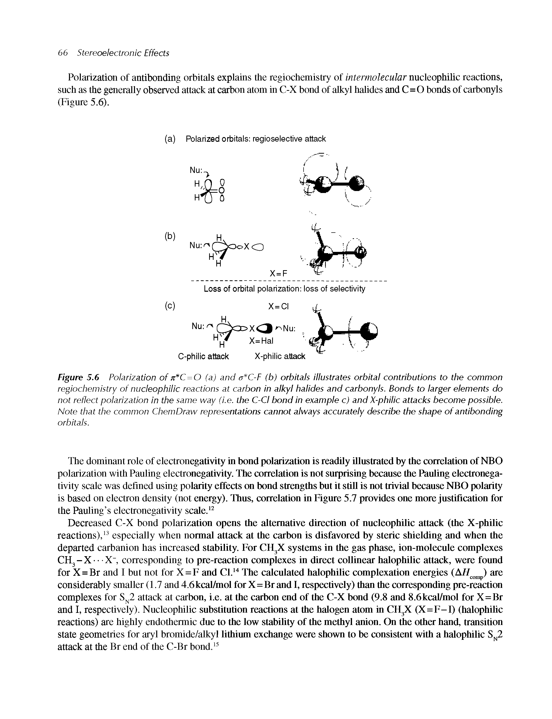 Figure 5.6 Polarization of 7t C=0 (a) and a C-F (b) orbitals illustrates orbital contributions to the common regiochemistry of nucleophilic reactions at carbon in alkyl halides and carbonyls. Bonds to larger elements do not reflect polarization in the same way (i.e. the C-CI bond in example c) and X-philic attacks become possible. Note that the common ChemDraw representations cannot always accurately describe the shape of antibonding...