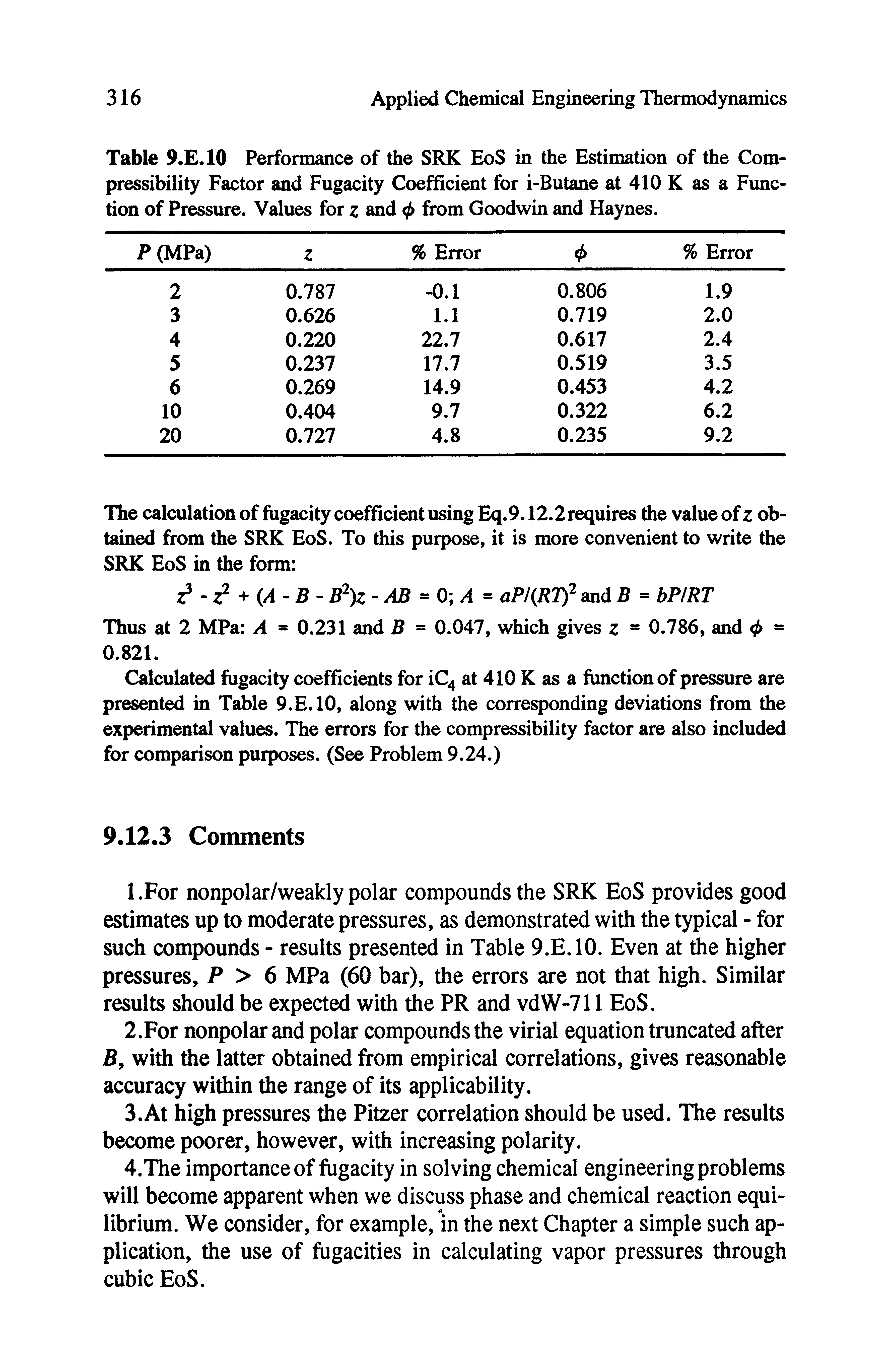 Table 9.E.10 Performance of the SRK EoS in the Estimation of the Compressibility Factor and Fugacity Coefficient for i-Butane at 410 K as a Fimc-tion of Pressure. Values for z and from Goodwin and Haynes.