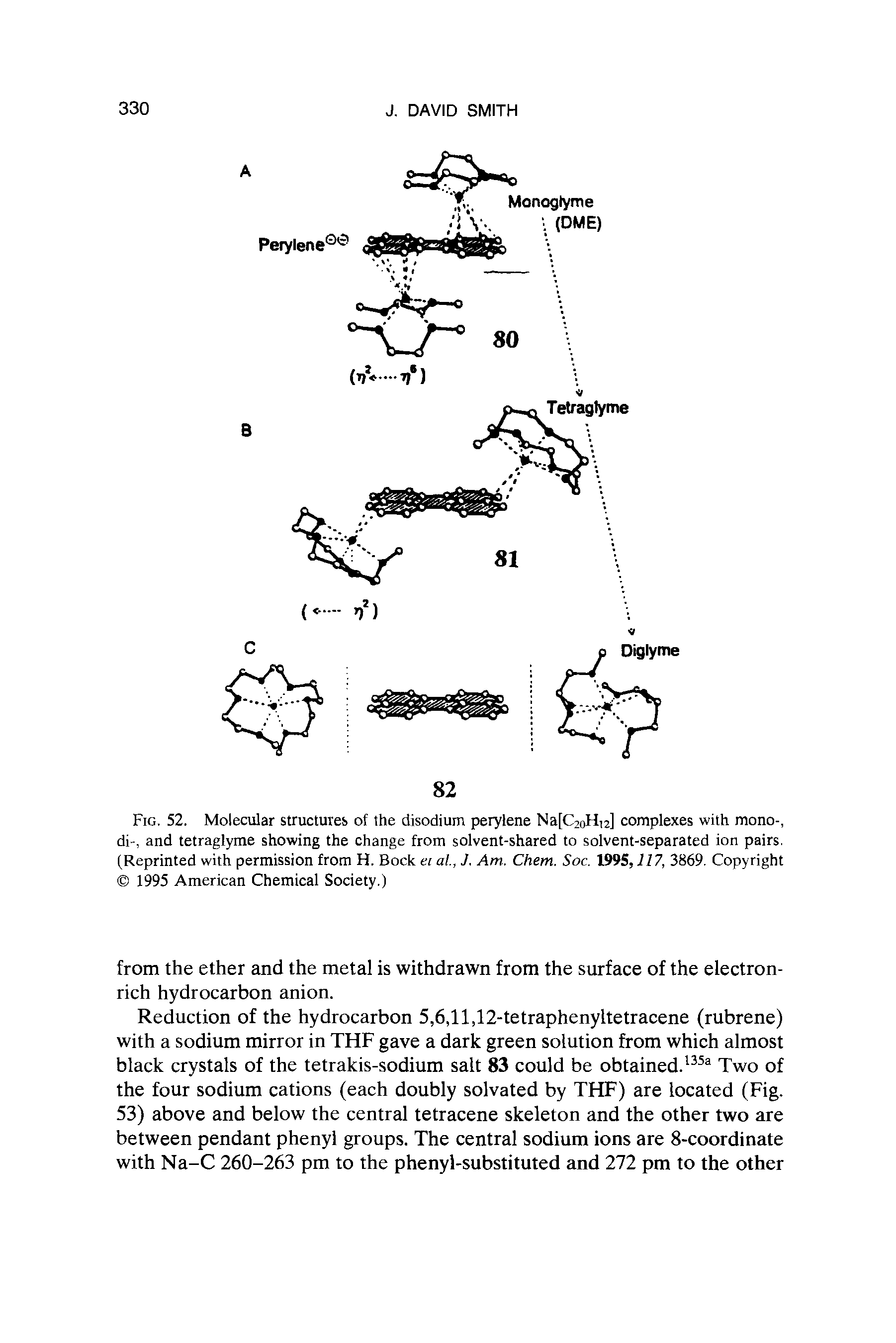 Fig. 52. Molecular structures of the disodium perylene Na[C2oH,2] complexes with mono-, di-, and tetraglyme showing the change from solvent-shared to solvent-separated ion pairs. (Reprinted with permission from H. Bock ei at, J. Am. Chem. Soc. 1995,117, 3869. Copyright 1995 American Chemical Society.)...