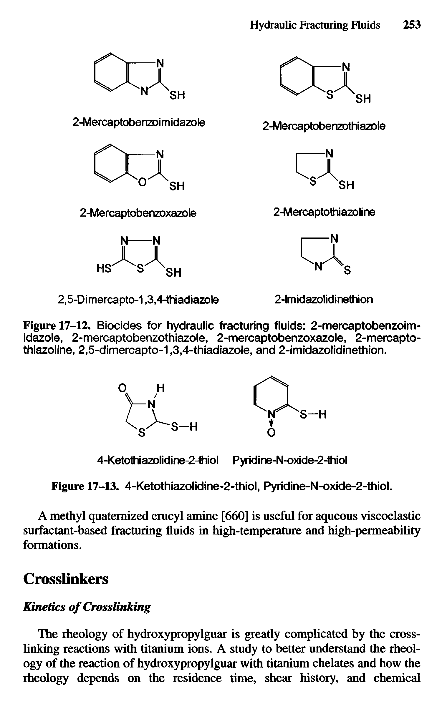 Figure 17-12. Biocides for hydraulic fracturing fluids 2-mercaptobenzoim-idazole, 2-mercaptobenzothiazole, 2-mercaptobenzoxazole, 2-mercapto-thiazoline, 2,5-dimercapto-1,3,4-thiadiazole, and 2-imidazolidinethion.