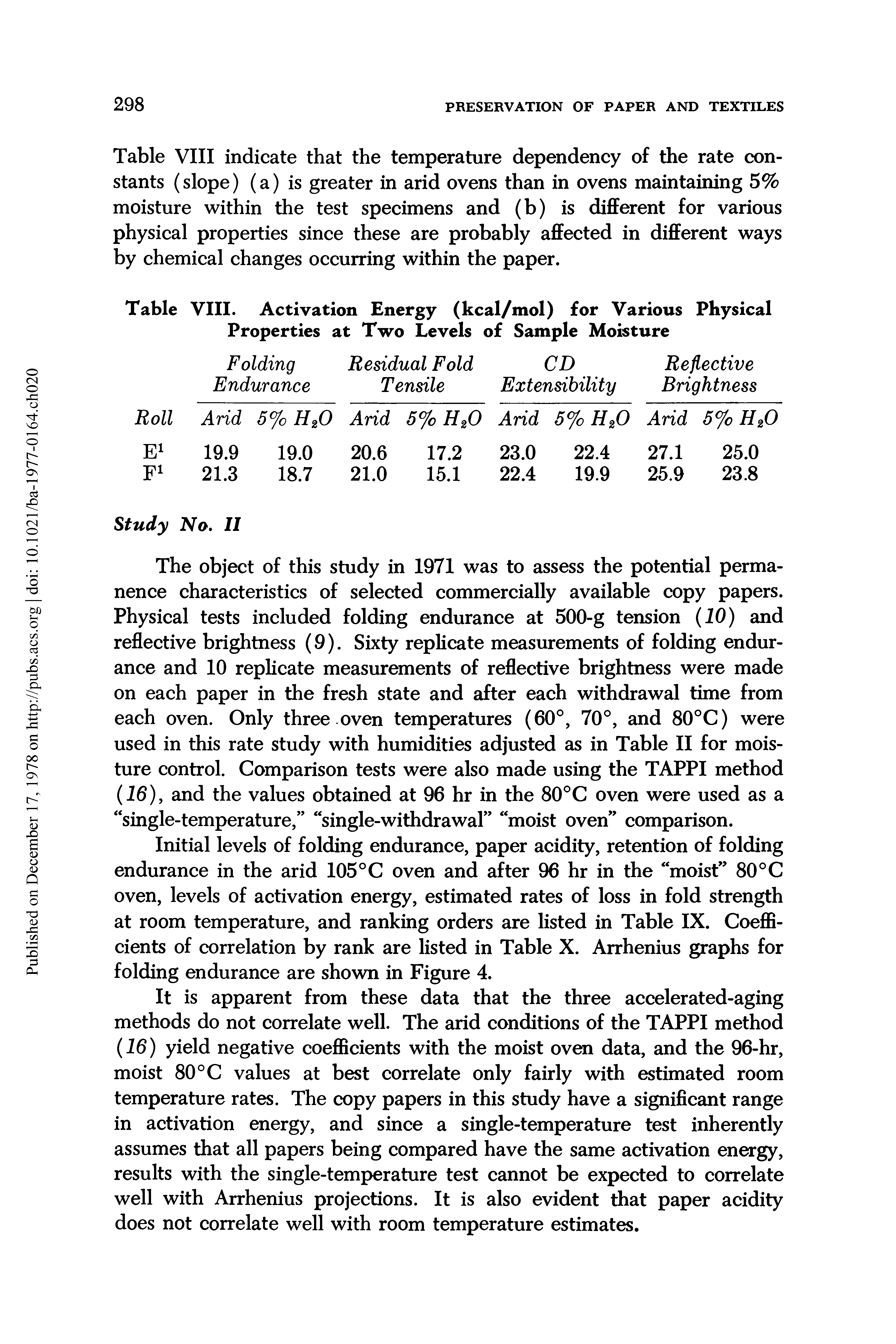 Table VIII indicate that the temperature dependency of the rate constants (slope) (a) is greater in arid ovens than in ovens maintaining 5% moisture within the test specimens and (b) is different for various physical properties since these are probably affected in different ways by chemical changes occurring within the paper.