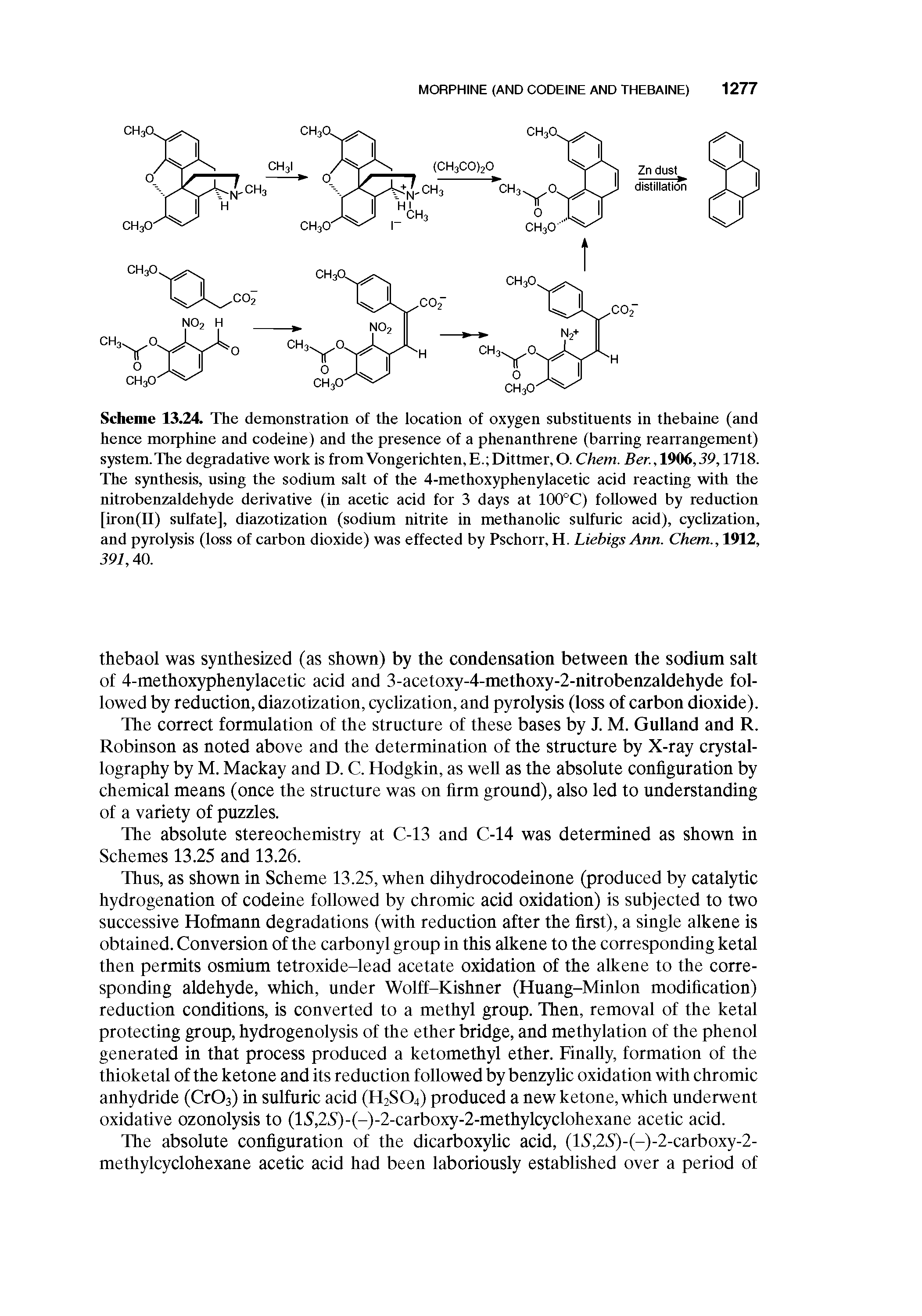 Scheme 13.24. The demonstration of the location of oxygen substituents in thebaine (and hence morphine and codeine) and the presence of a phenanthrene (barring rearrangement) system. The degradative work is from Vongerichten, E. Dittmer, O. Chem. Ber., 1906,39,1718. The synthesis, using the sodium salt of the 4-methoxyphenylacetic acid reacting with the nitrobenzaldehyde derivative (in acetic acid for 3 days at 100°C) followed by reduction [rron(II) sulfate], diazotization (sodium nitrite in methanolic sulfuric acid), cychzation, and pyrolysis (loss of carbon dioxide) was effected by Pschorr, H. Liebigs Ann. Chem., 1912, 391,40.
